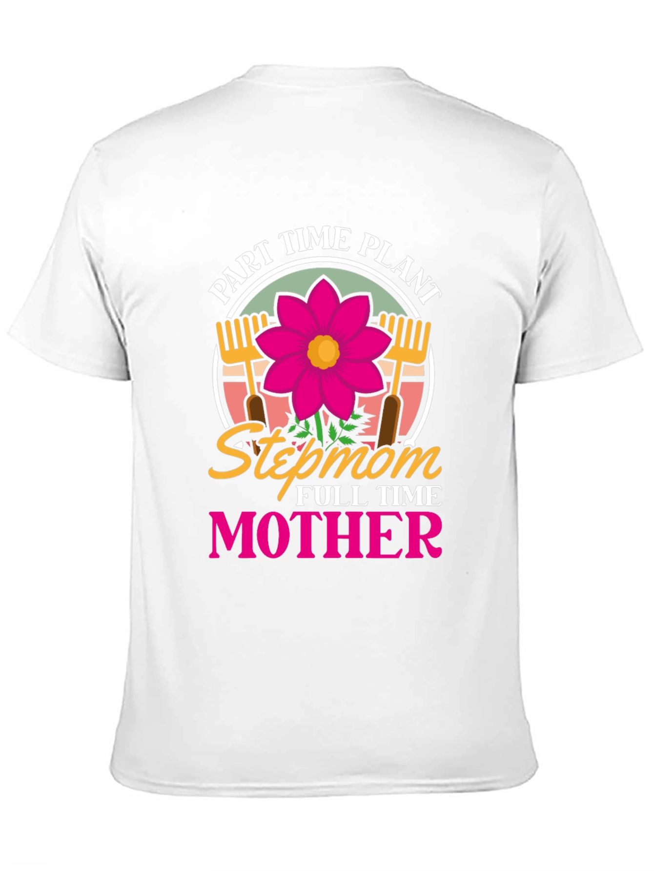 Part Time Plant Stepmom Full Time Mother T-Shirt