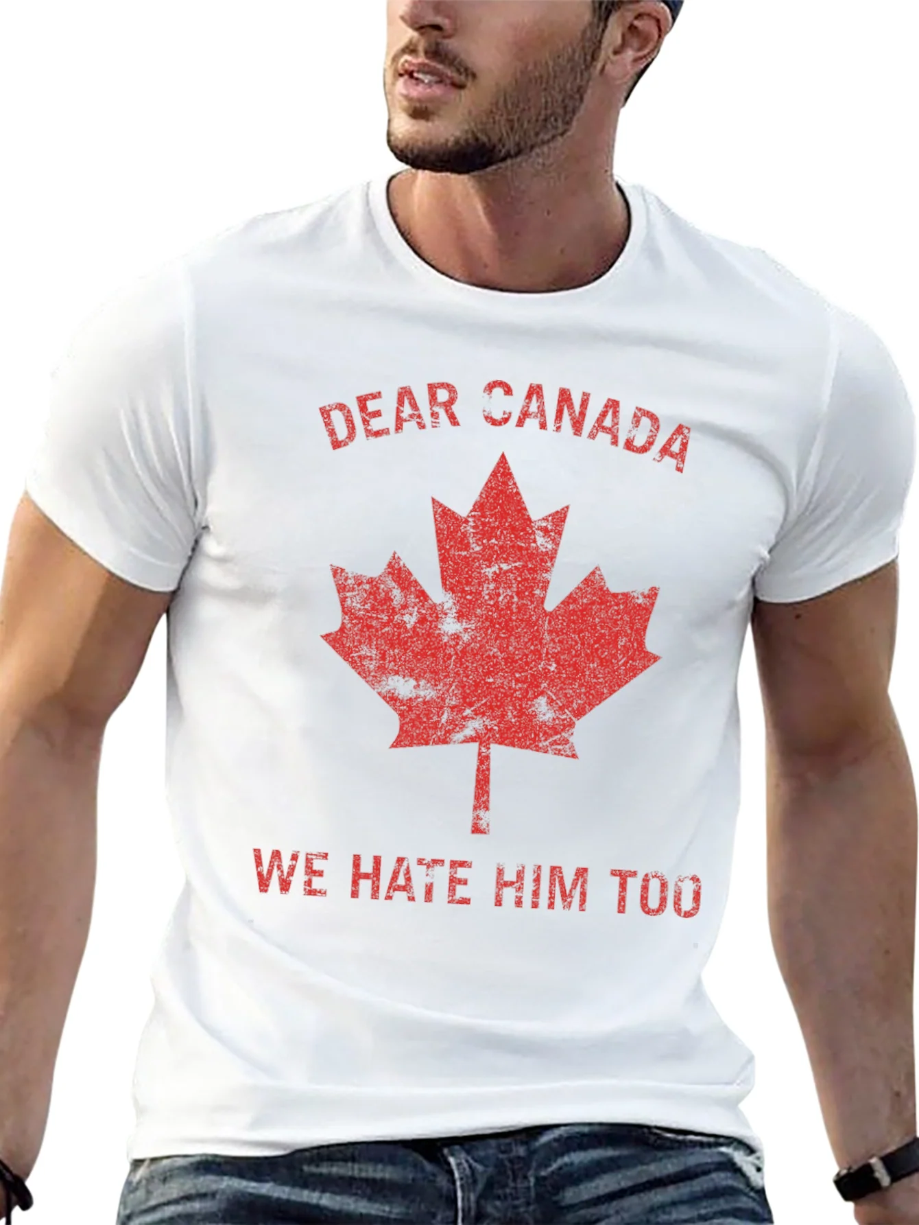 Dear Canada Tee - We Hate Him Too T-Shirt