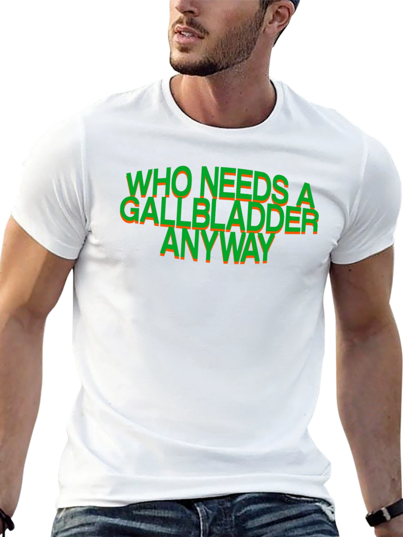 Who Needs a Gallbladder Anyway T-Shirt