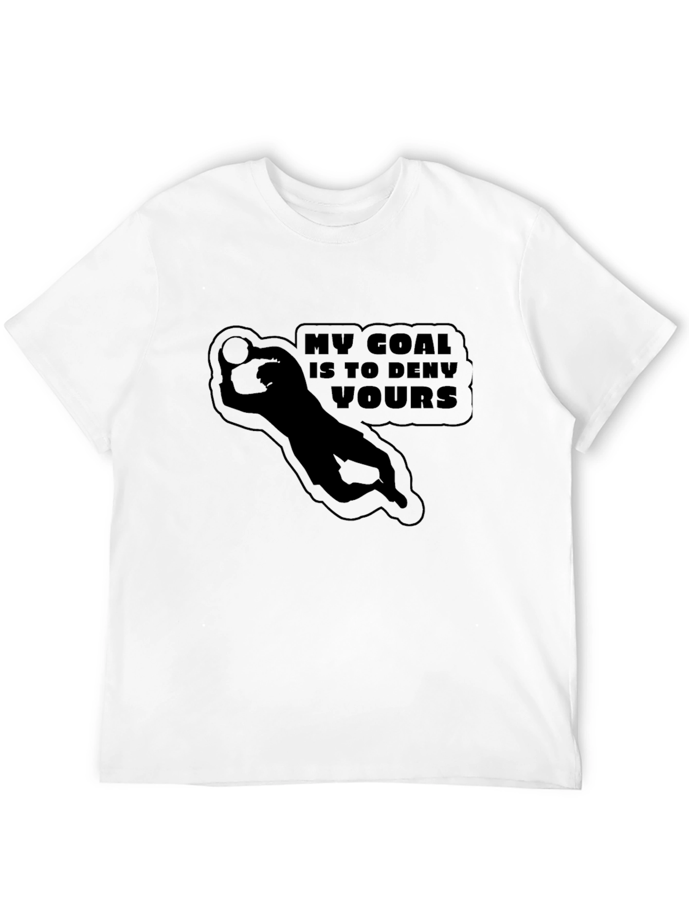 My Goal is to Deny Yours Goalie Graphic T-Shirt
