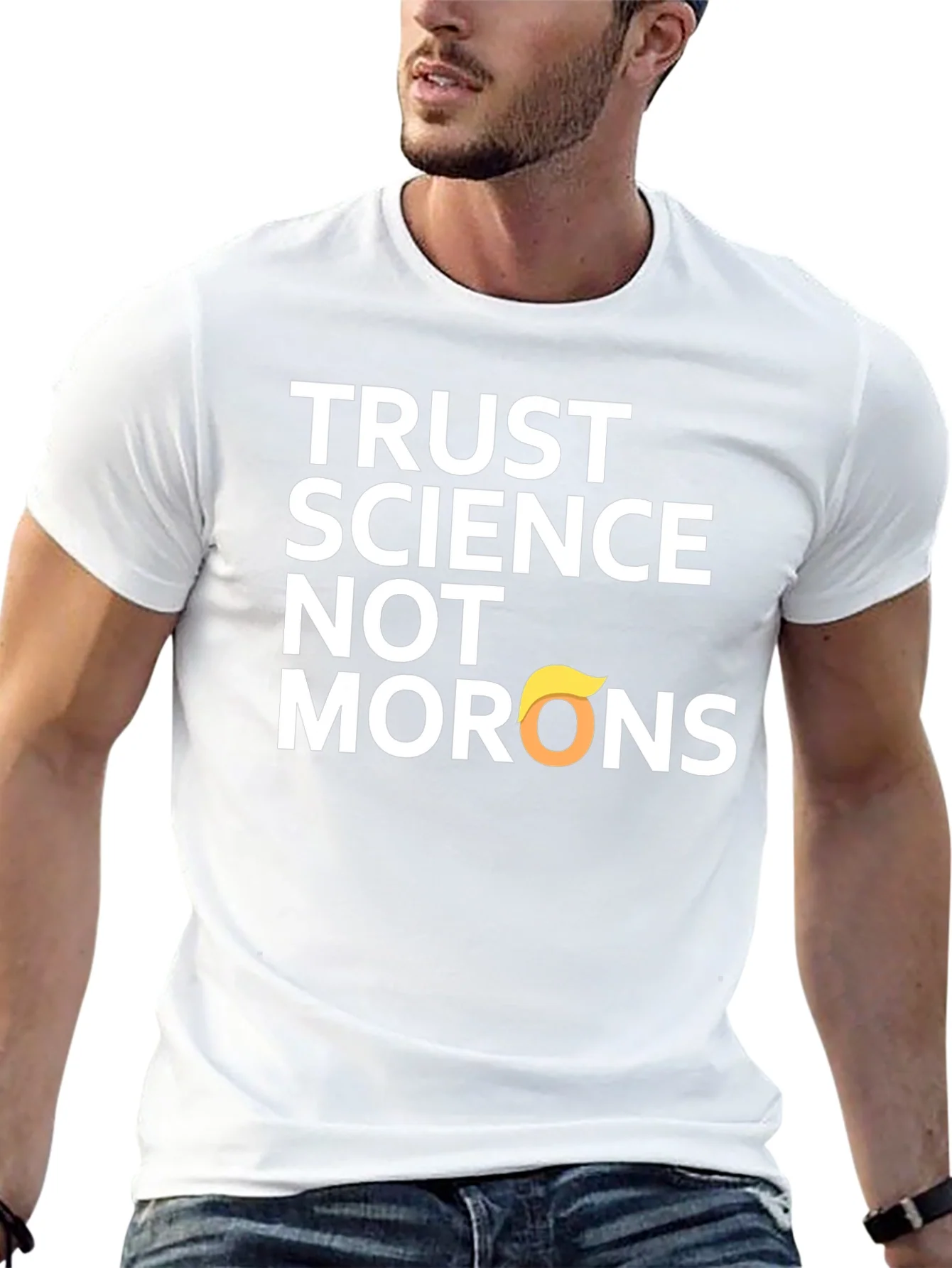 Trust Science T-Shirt - Anti-Trump Morons Tee