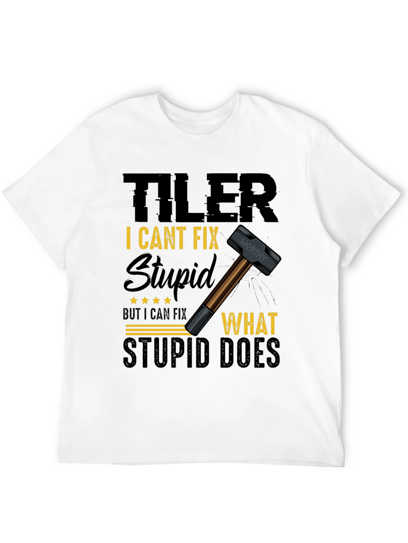 Tiler: I Cant Fix Stupid T-Shirt