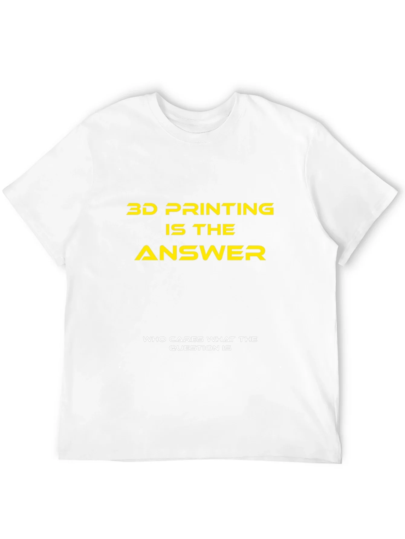 3D Printing is the Answer T-Shirt