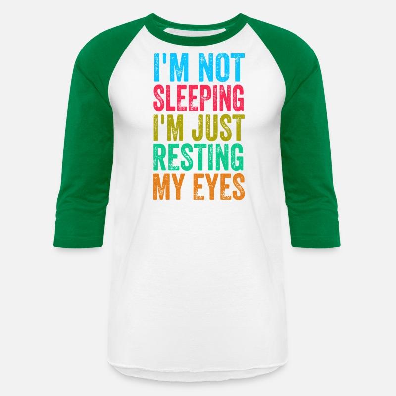 I'm Not Sleeping I'm Just Resting My Eyes