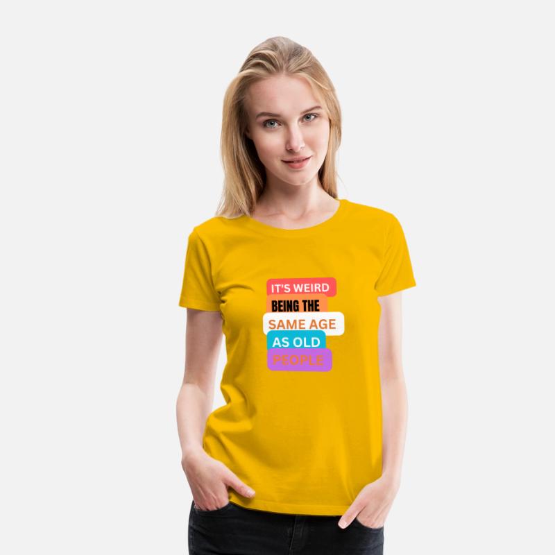 It's weird being same age as old people t-shirts m