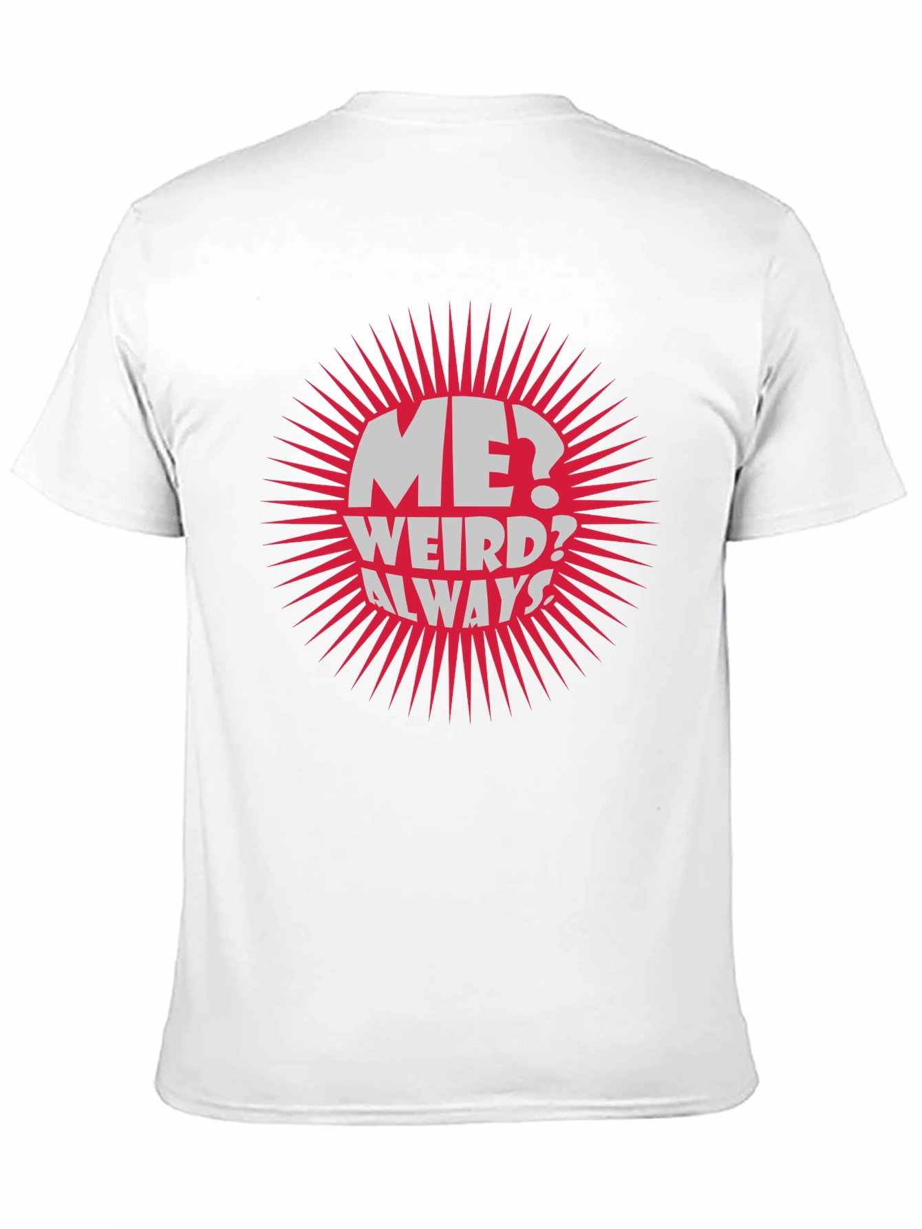 Me? Weird? Always! Graphic Tee