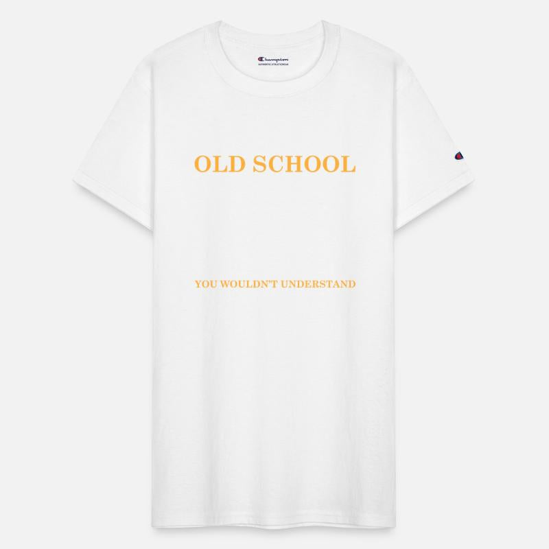 Old School you wouldn´t Understand