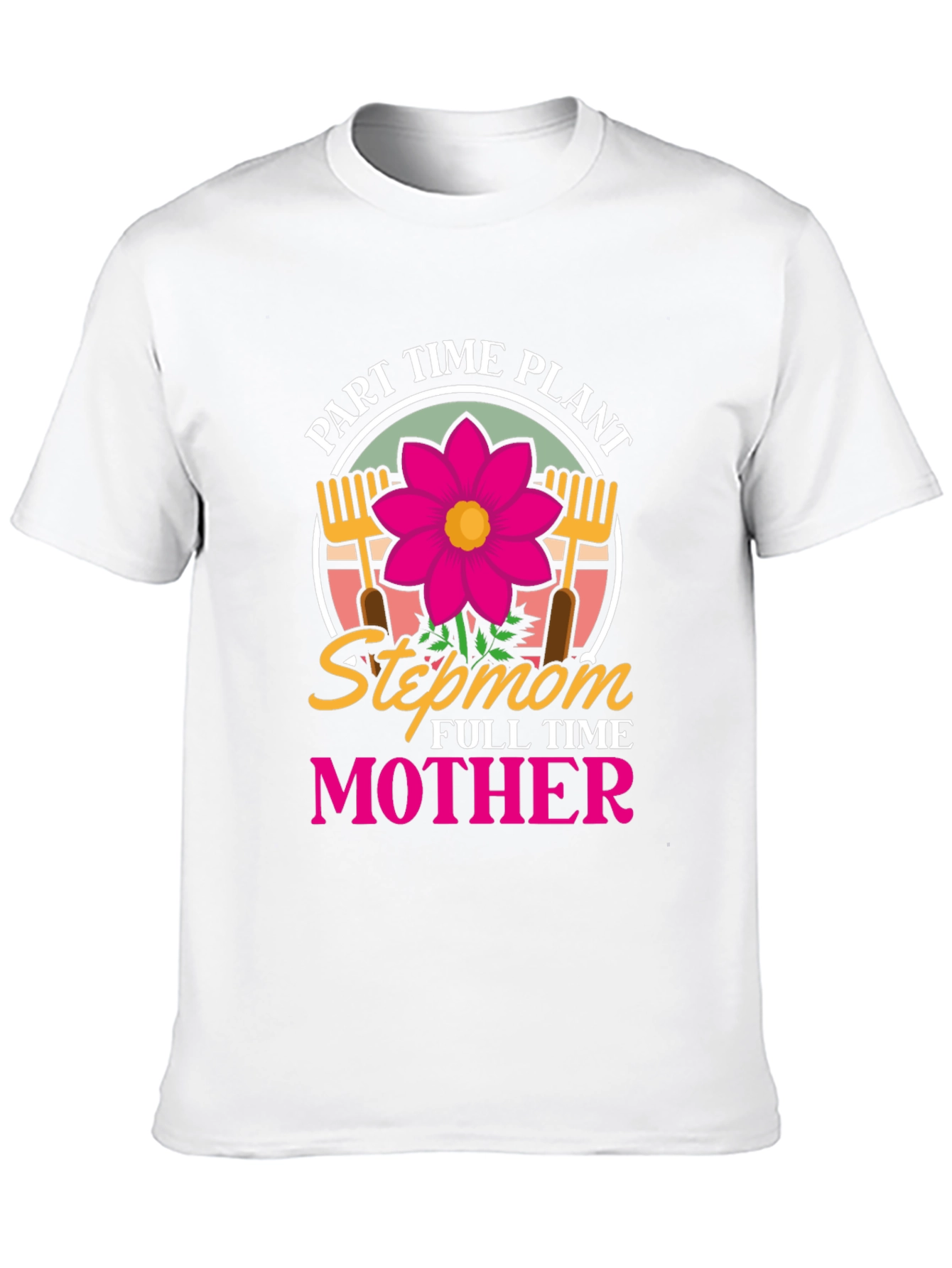 Part Time Plant Stepmom Full Time Mother T-Shirt