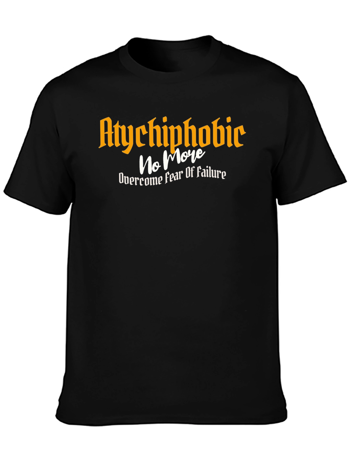 Atychiphobic No More T-Shirt - Overcome Fear