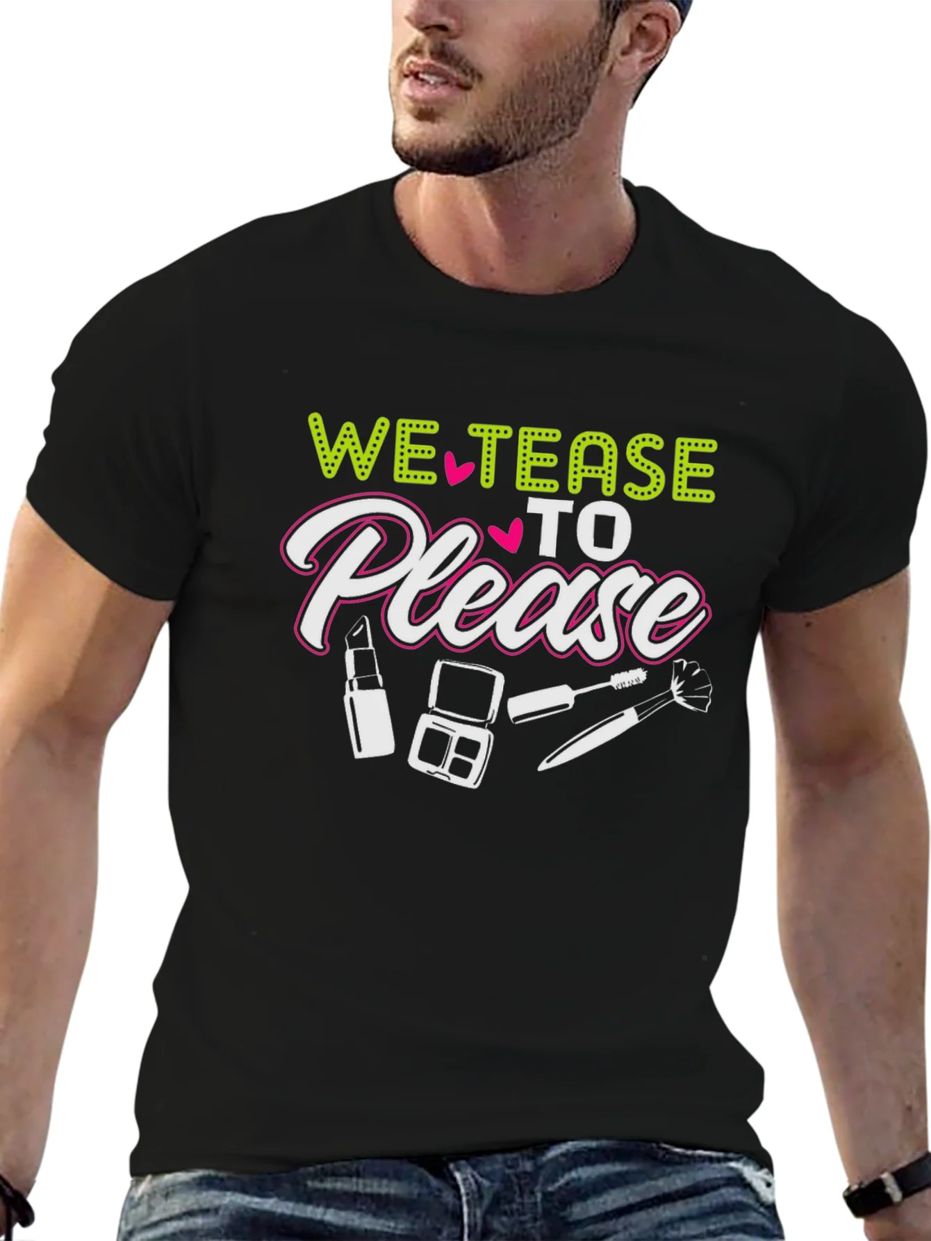 We Tease to Please T-Shirt - Makeup Lover Tee