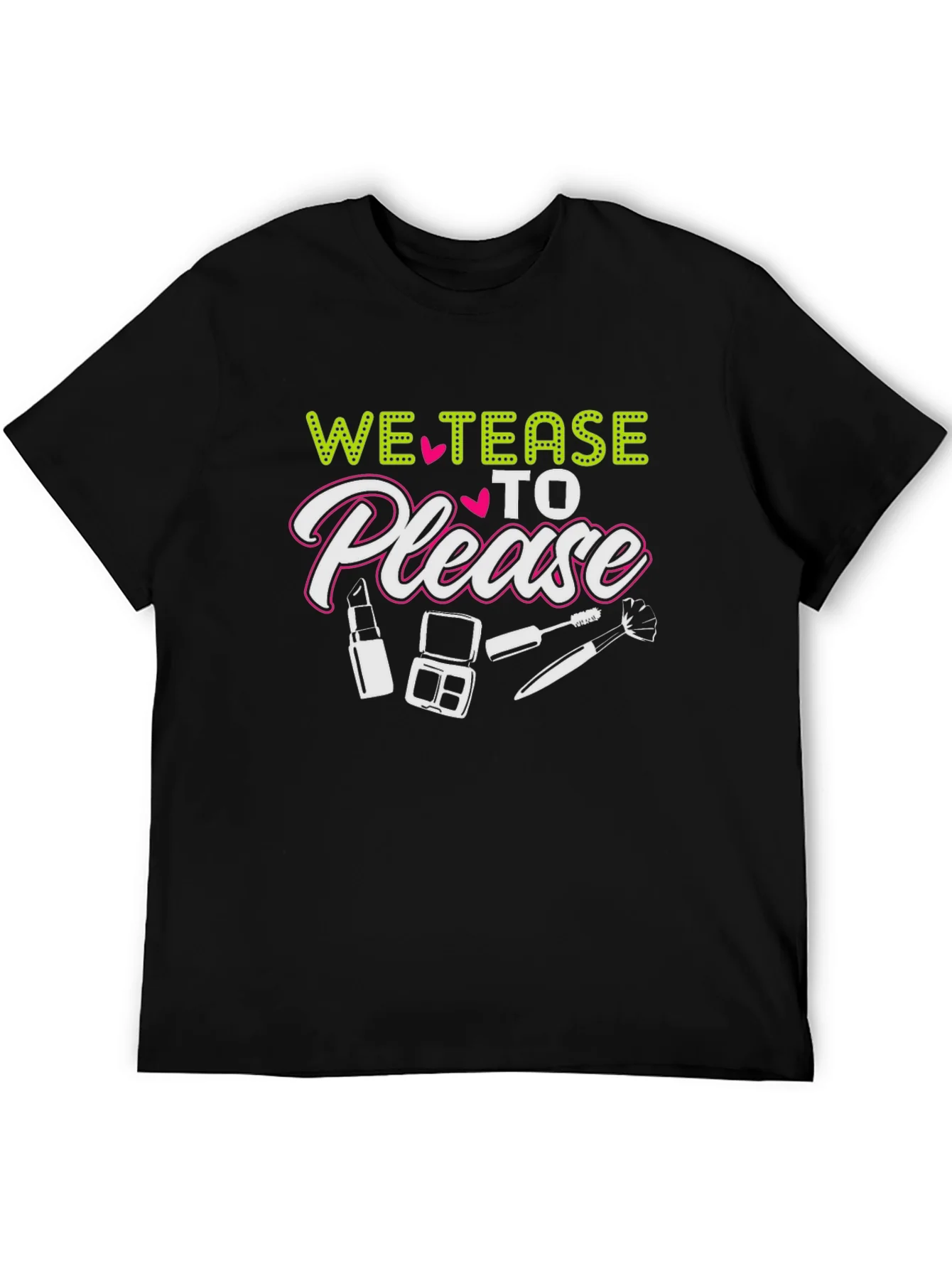 We Tease to Please T-Shirt - Makeup Lover Tee