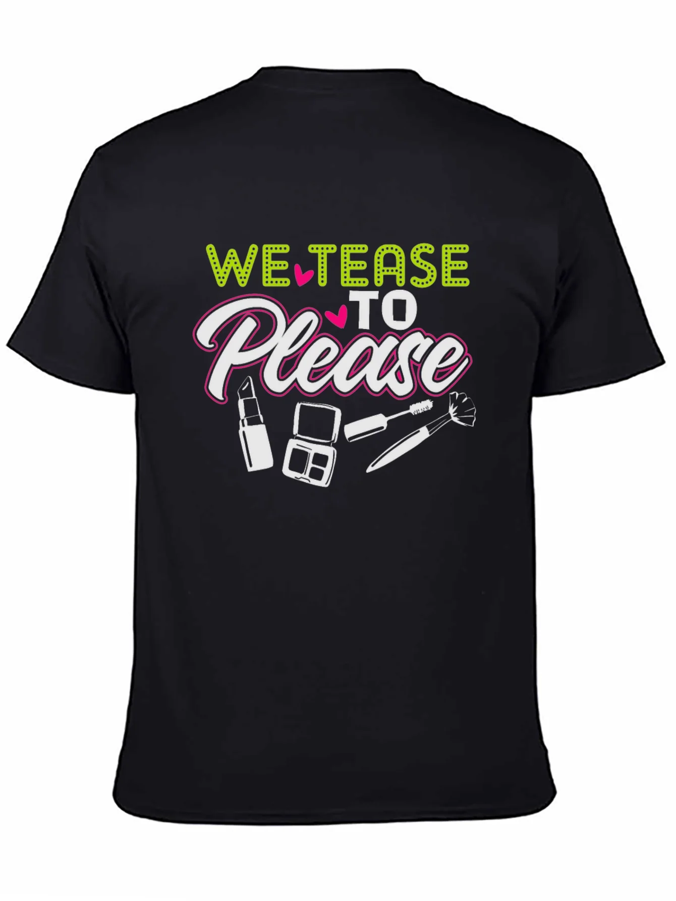 We Tease to Please T-Shirt - Makeup Lover Tee