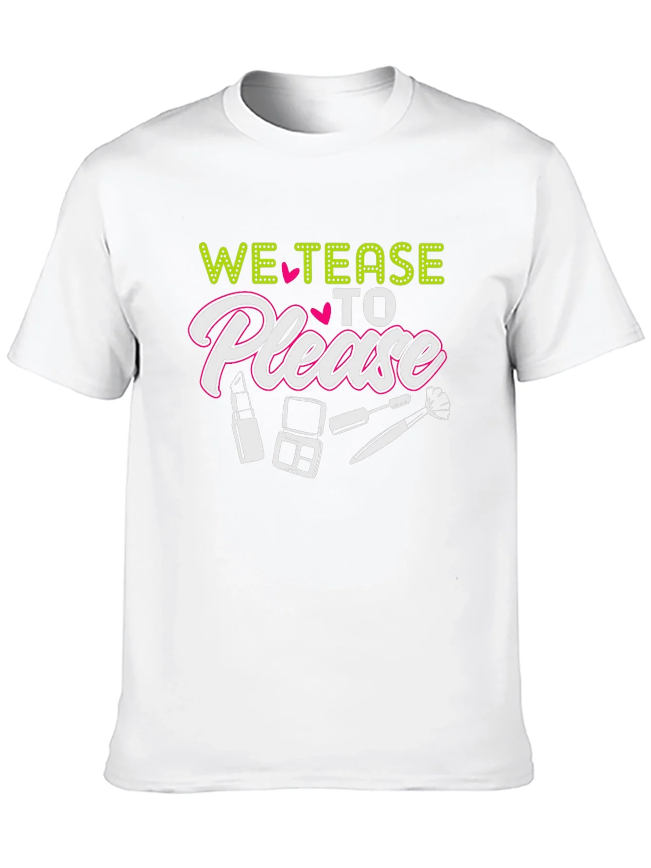 We Tease to Please T-Shirt - Makeup Lover Tee