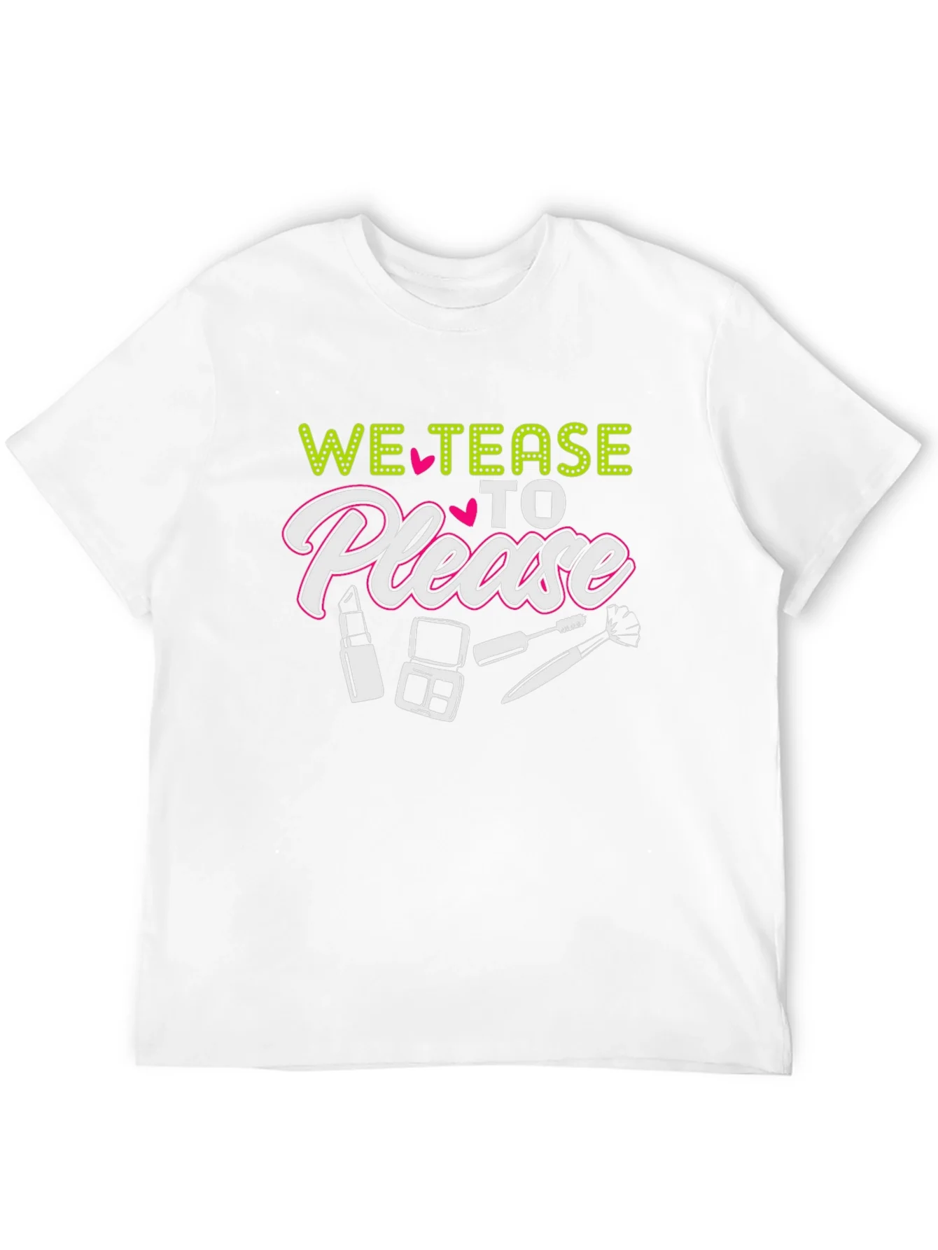 We Tease to Please T-Shirt - Makeup Lover Tee