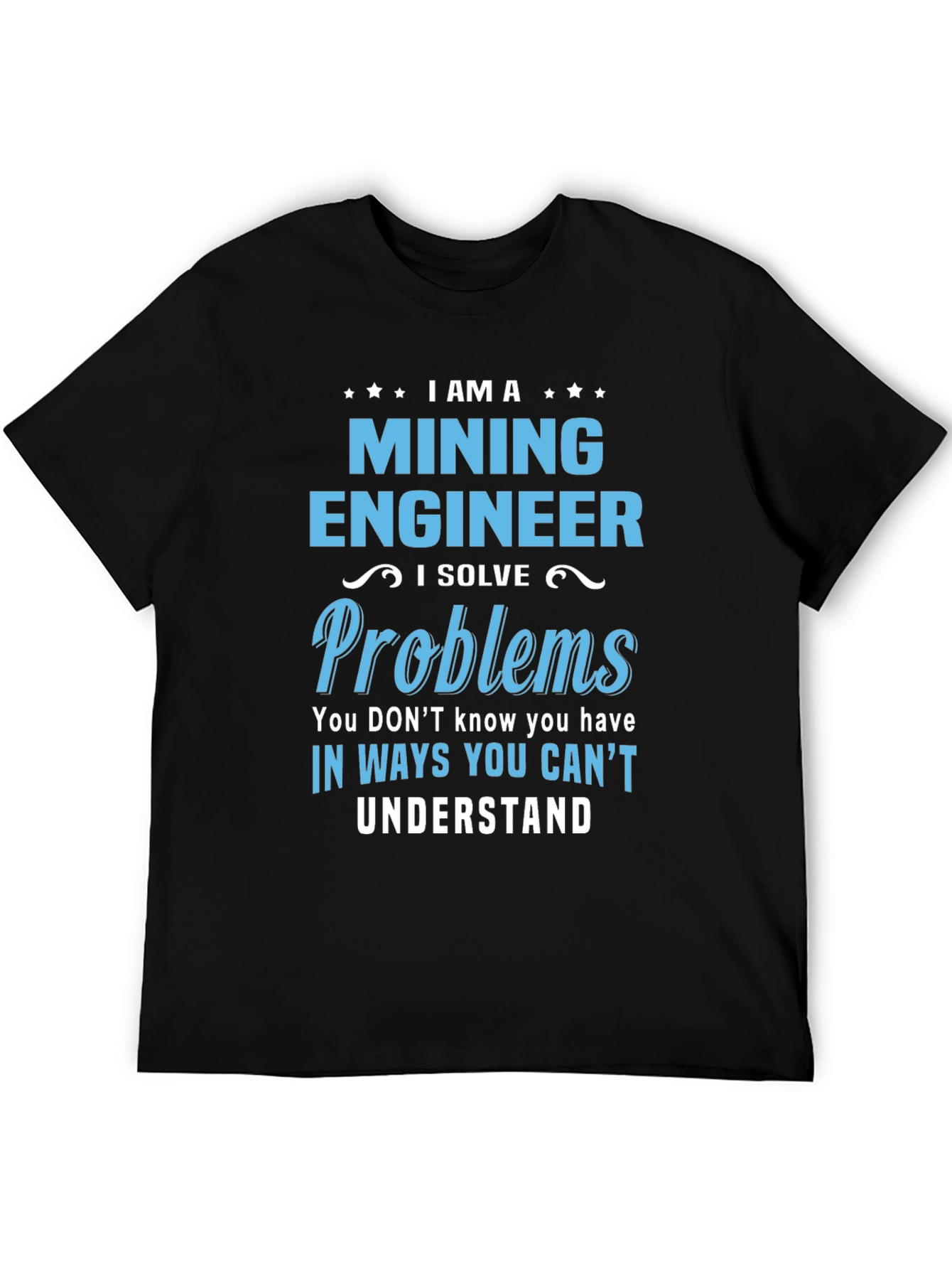 Mining Engineer T-Shirt - Solve Problems Tee