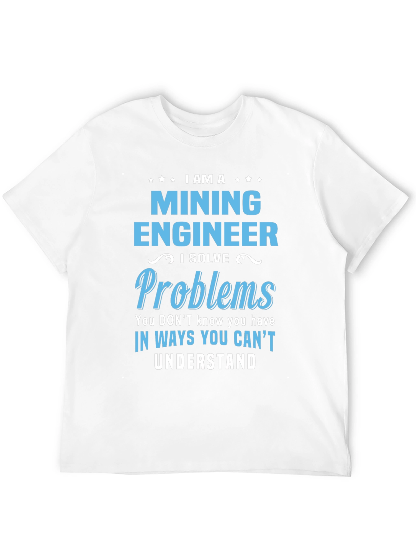 Mining Engineer T-Shirt - Solve Problems Tee