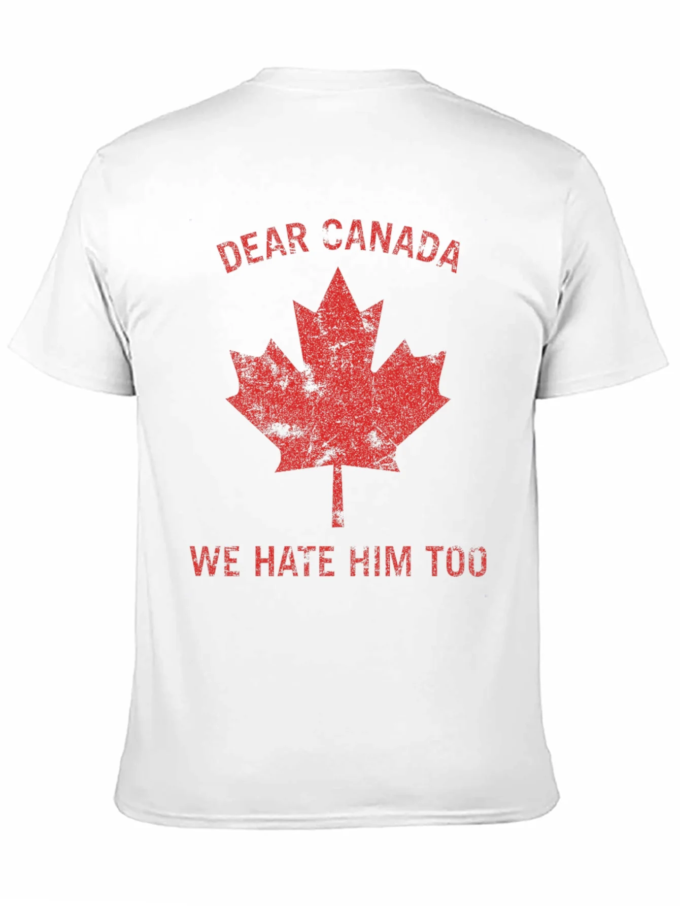 Dear Canada Tee - We Hate Him Too T-Shirt