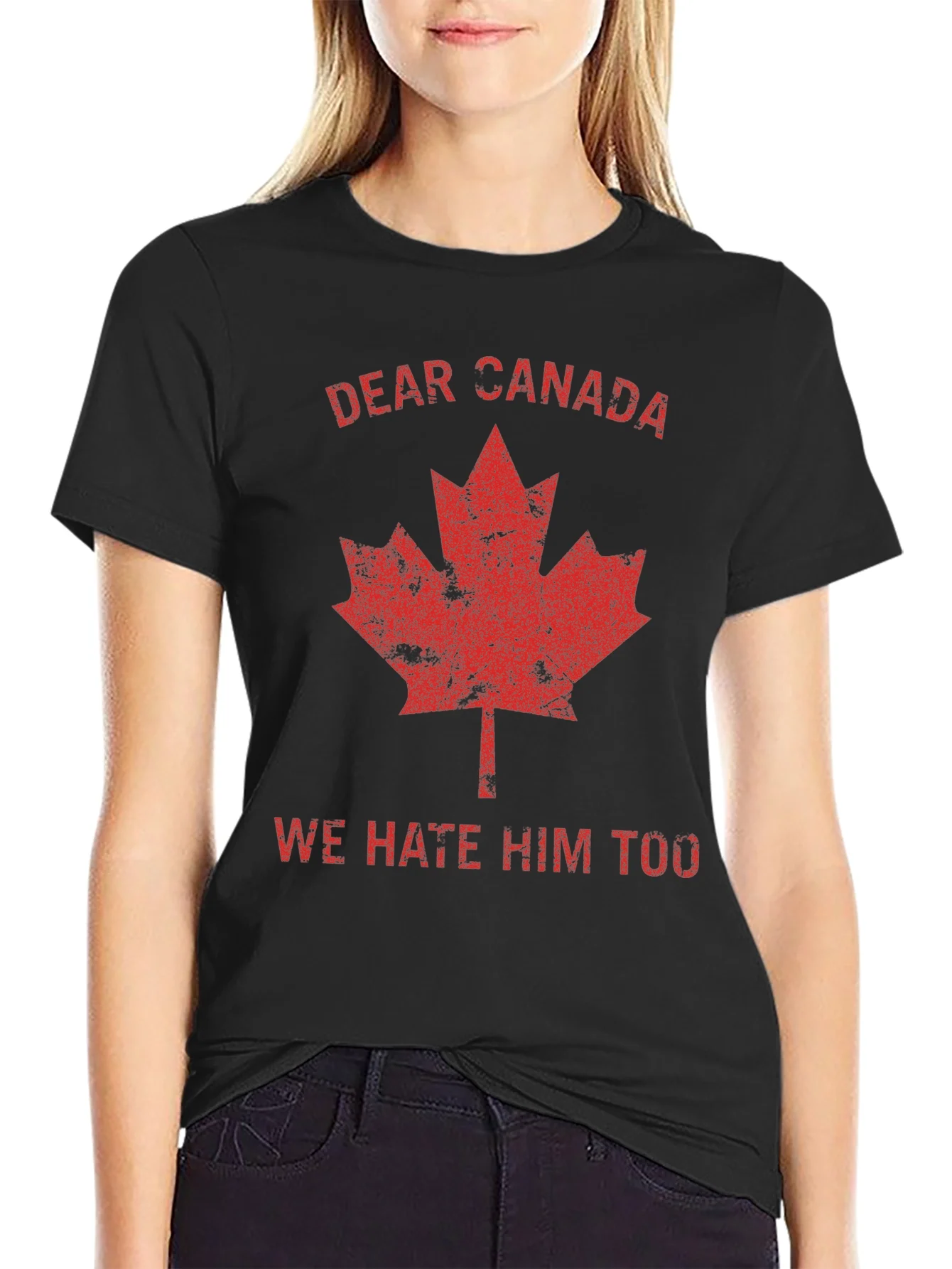 Dear Canada Tee - We Hate Him Too T-Shirt