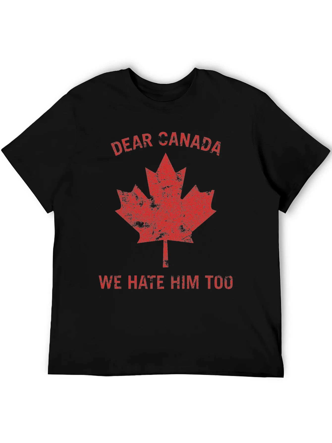 Dear Canada Tee - We Hate Him Too T-Shirt