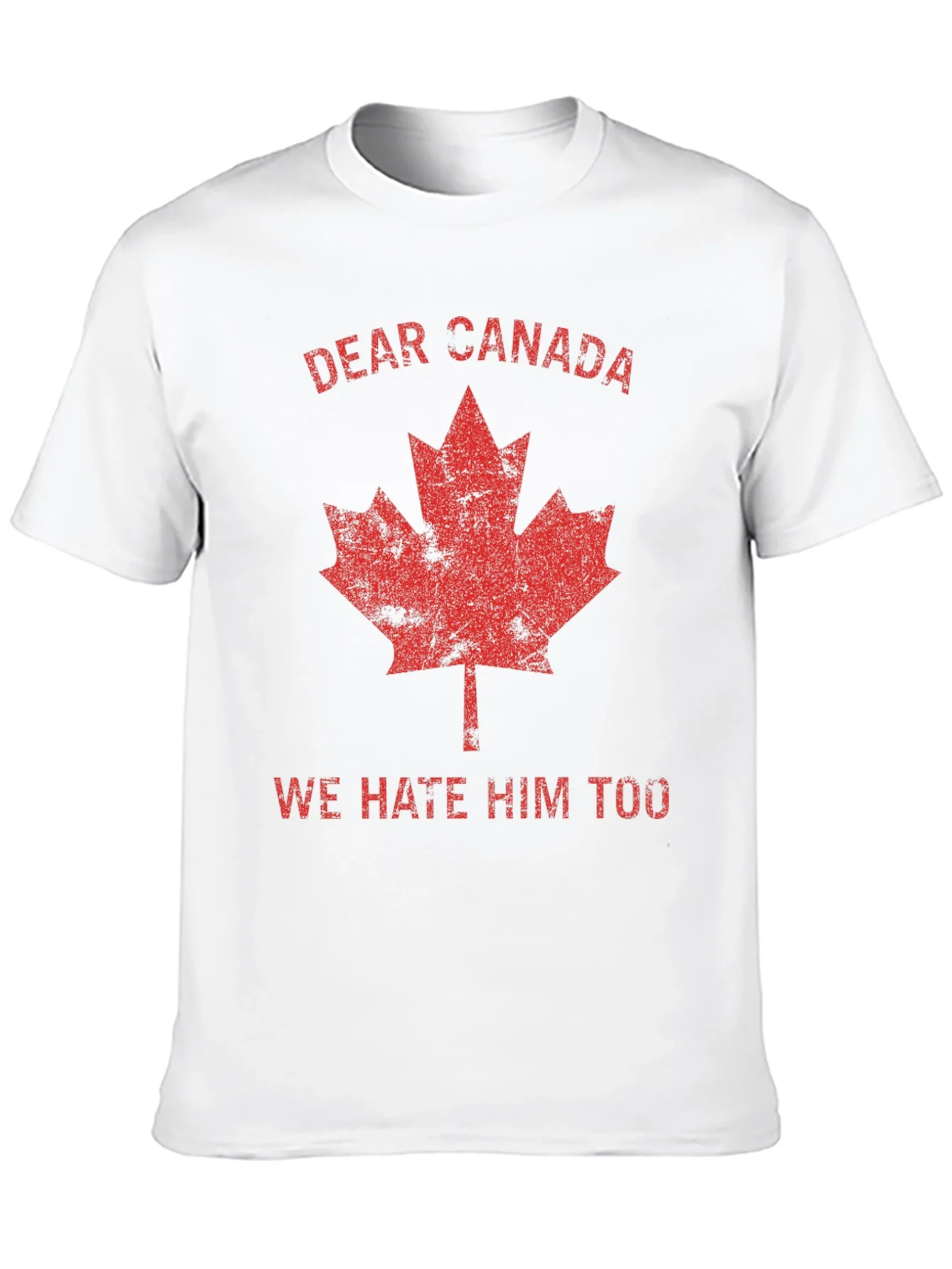 Dear Canada Tee - We Hate Him Too T-Shirt
