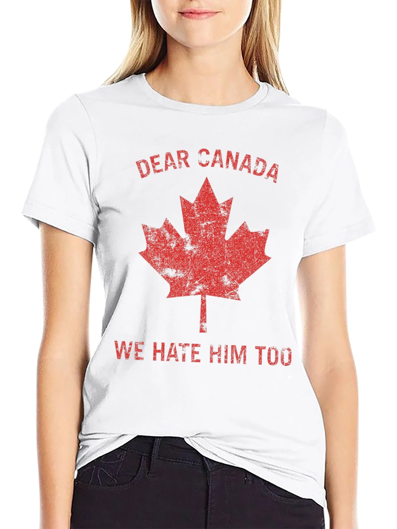 Dear Canada Tee - We Hate Him Too T-Shirt