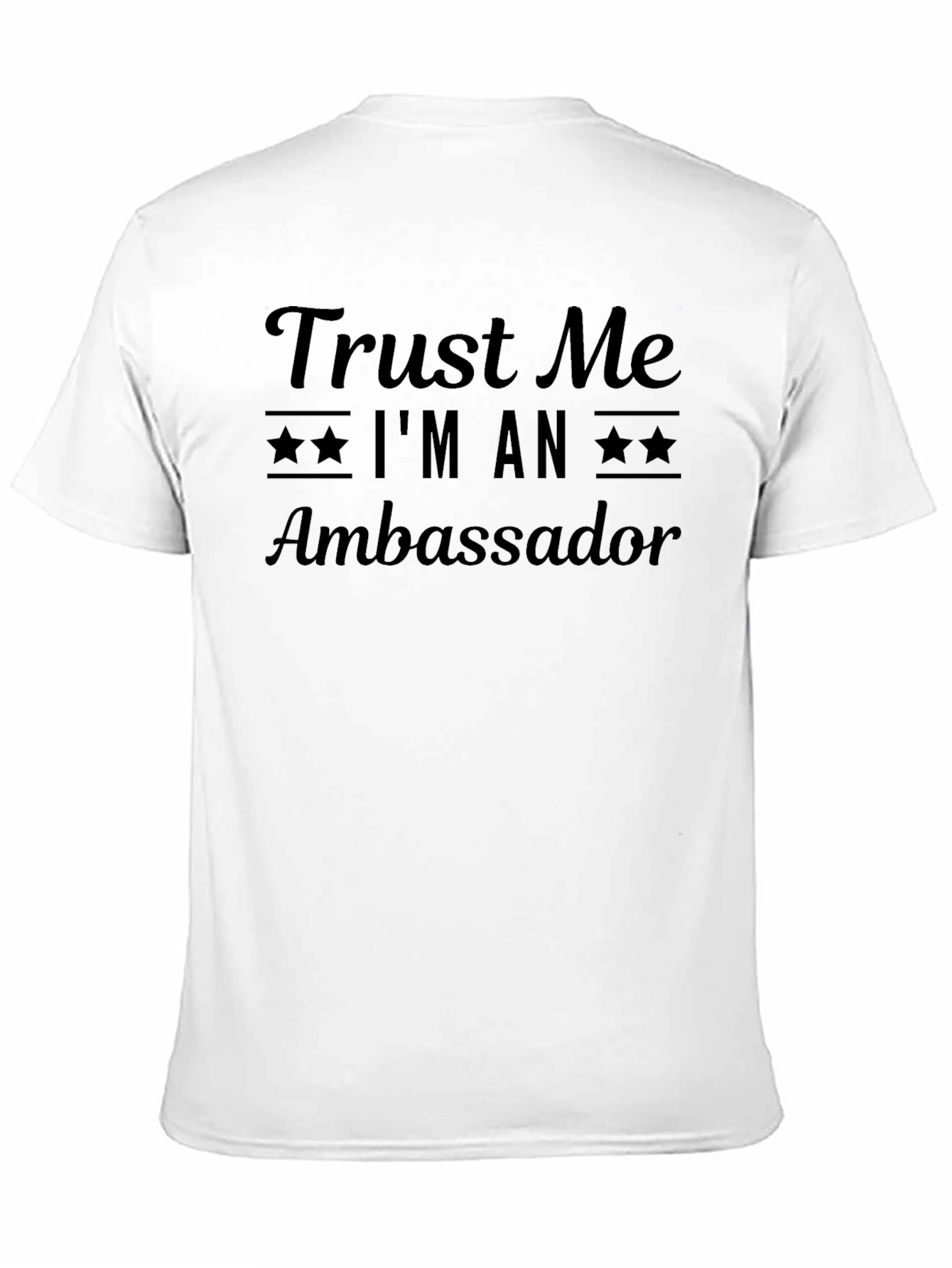 Trust Me Im An Ambassador T-Shirt