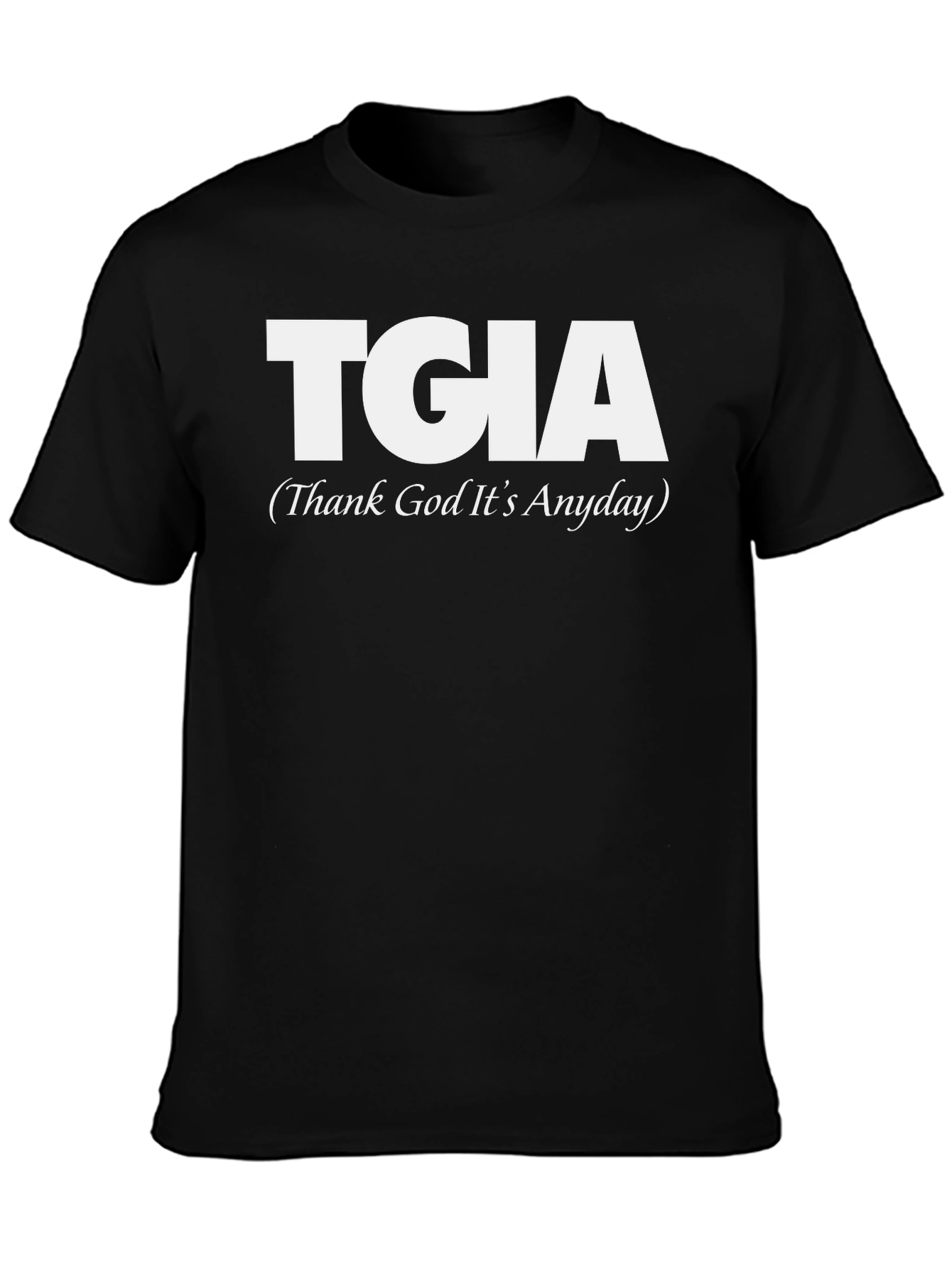 TGIA Thank God Its Anyday Graphic Tee
