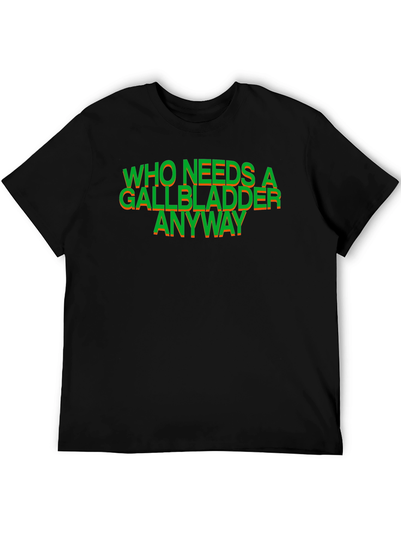 Who Needs a Gallbladder Anyway T-Shirt