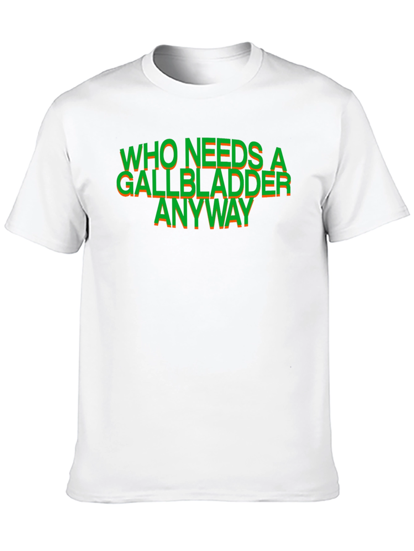 Who Needs a Gallbladder Anyway T-Shirt