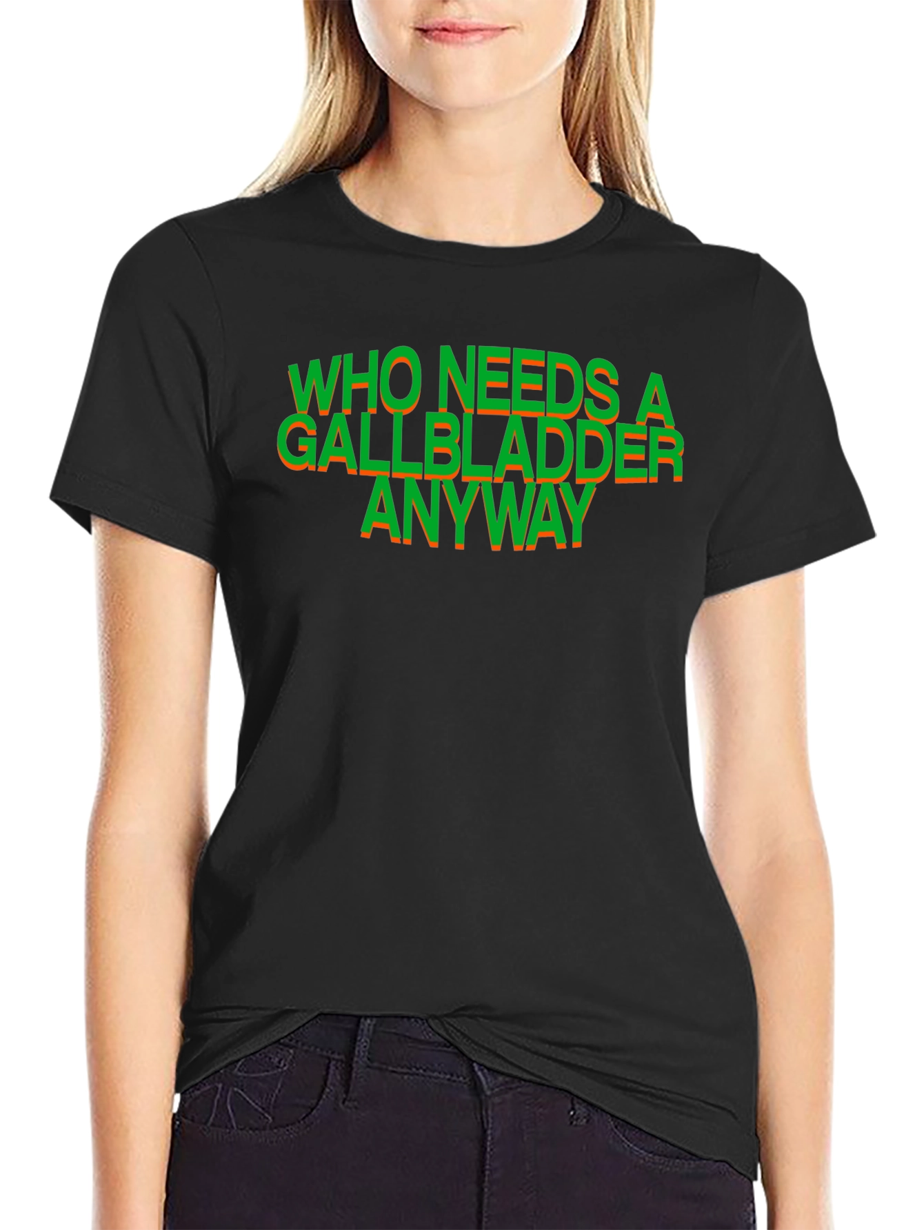 Who Needs a Gallbladder Anyway T-Shirt