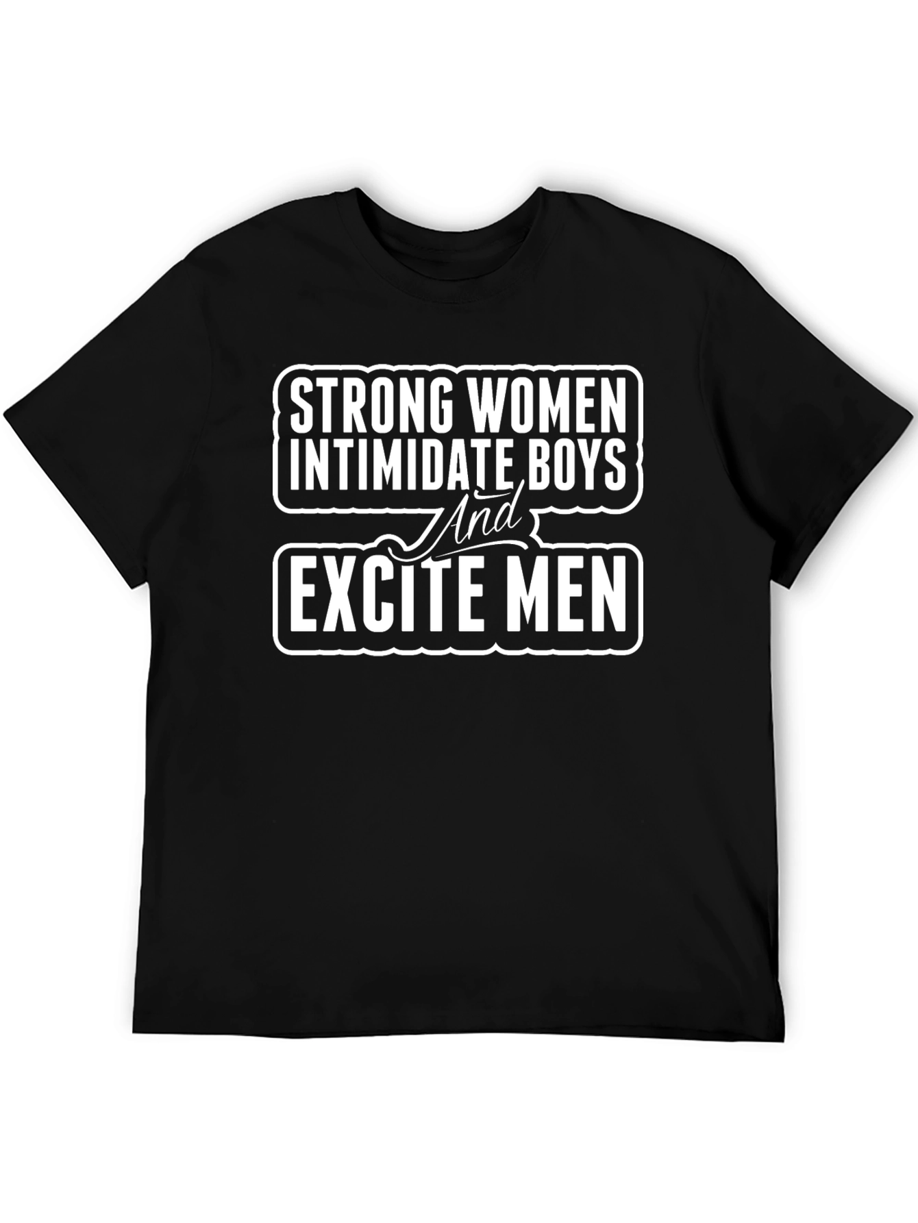 Strong Women T-Shirt - Intimidate Boys Excite Men!