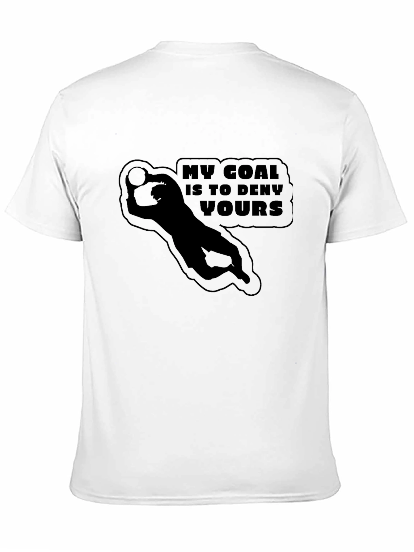 My Goal is to Deny Yours Goalie Graphic T-Shirt