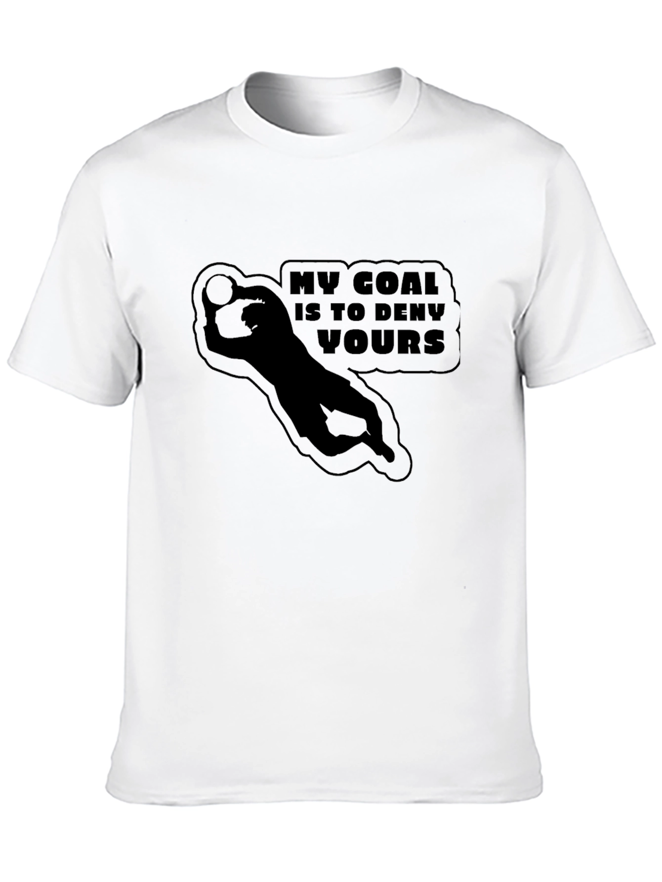 My Goal is to Deny Yours Goalie Graphic T-Shirt