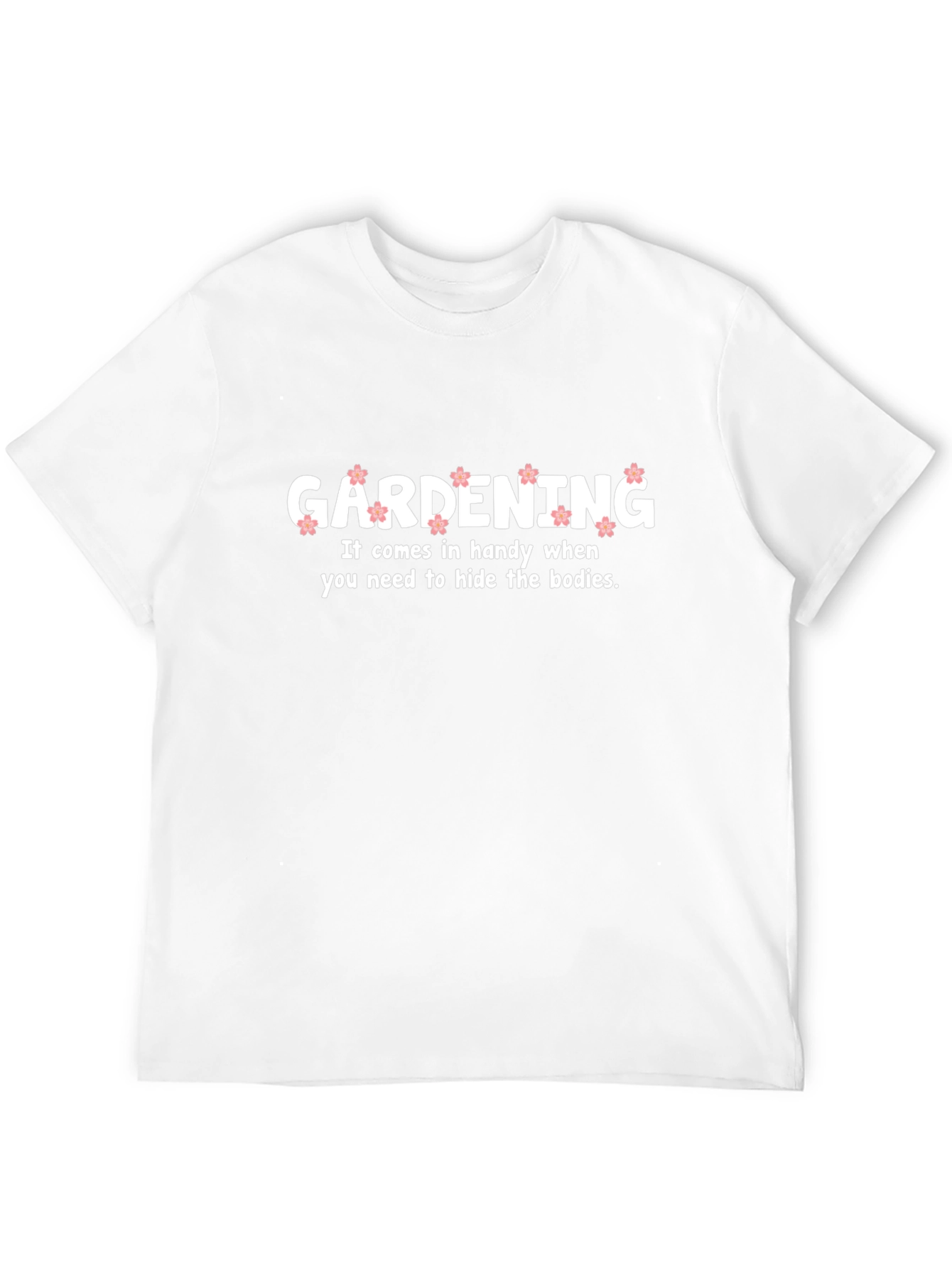 Gardening Hide Bodies Funny T-Shirt