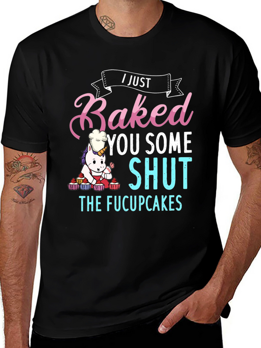 I Just Baked You Some Shut The Fucupcakes T-Shirt