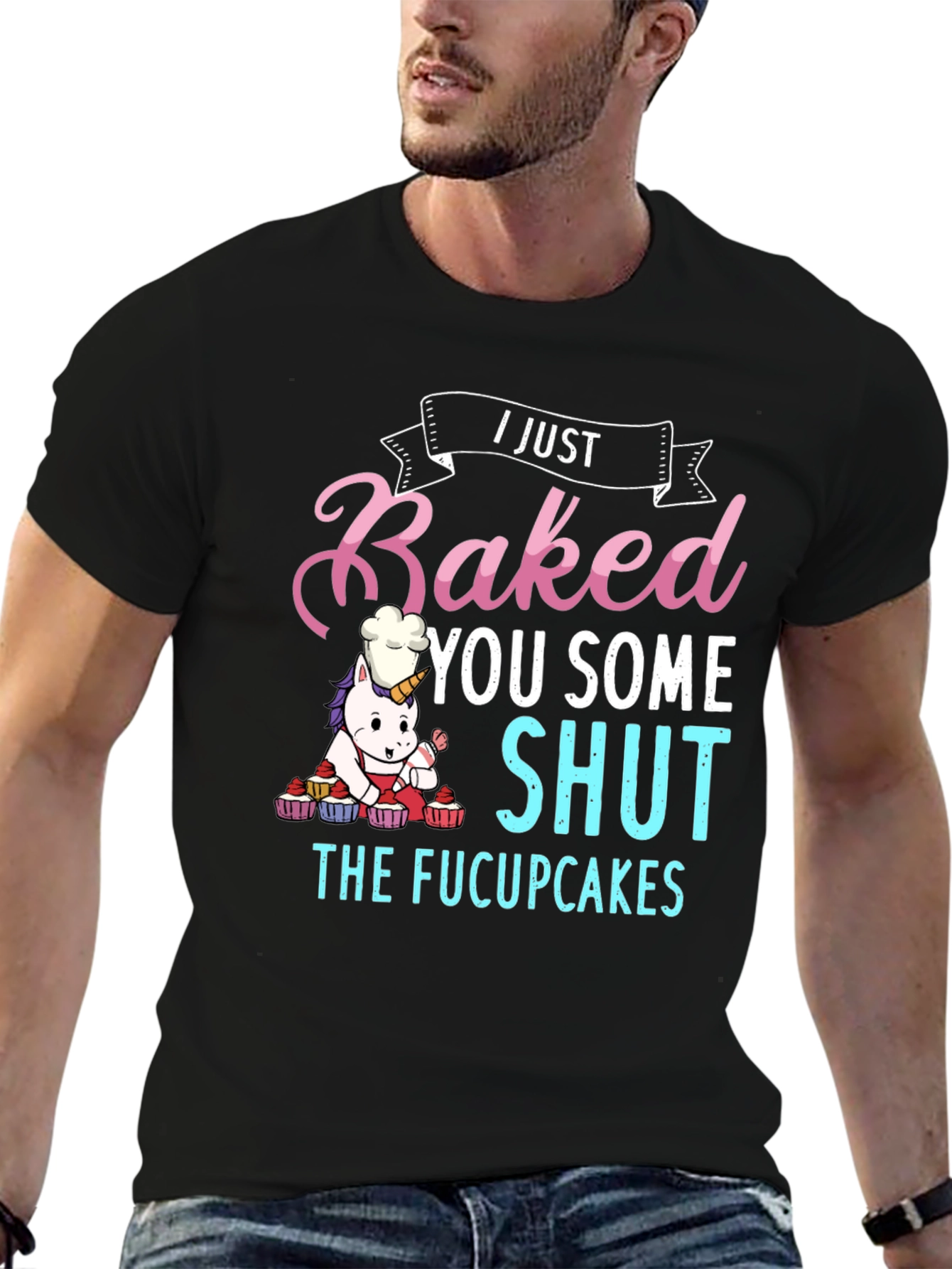 I Just Baked You Some Shut The Fucupcakes T-Shirt