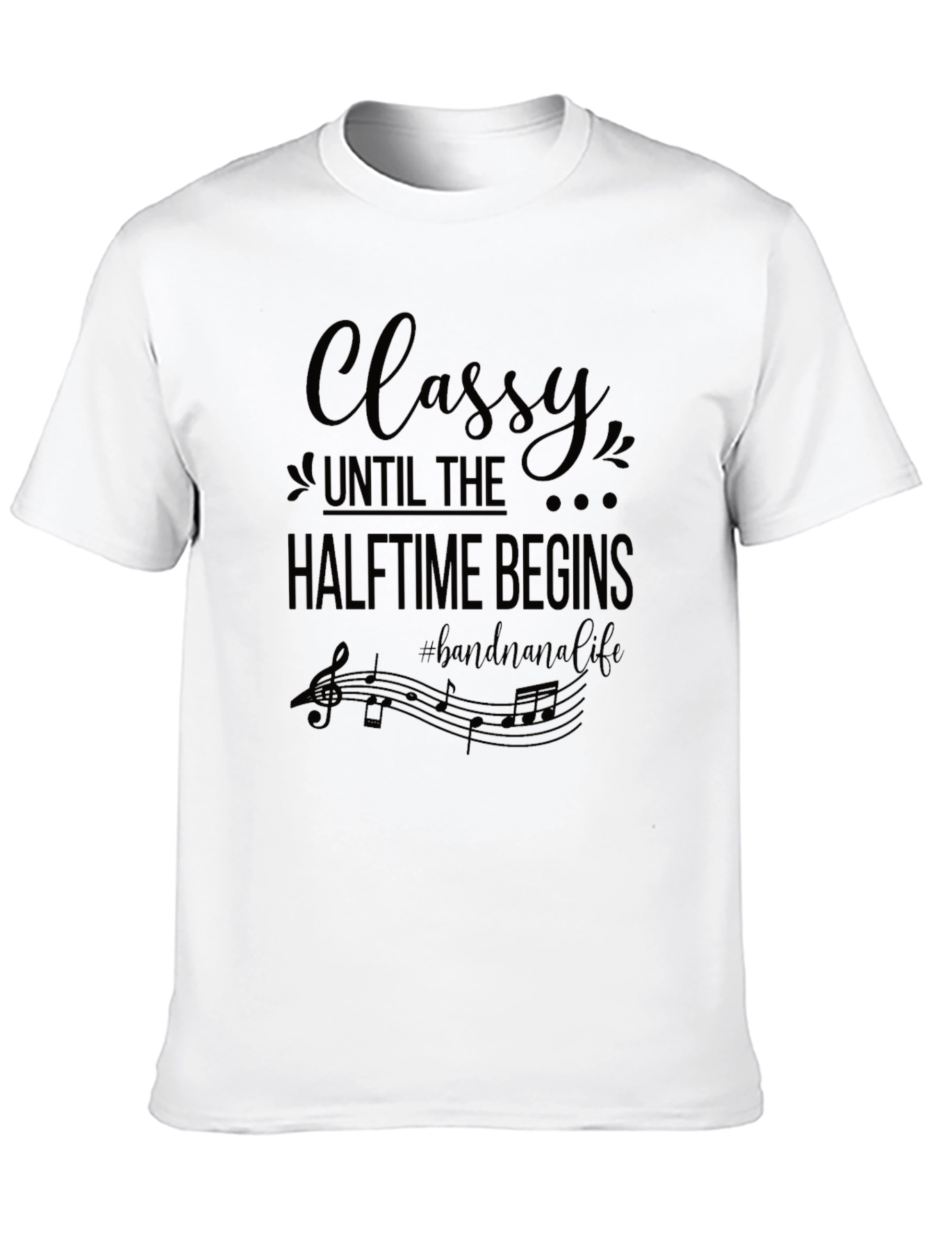 Classy Until Halftime Begins Band Nana Life T-Shirt