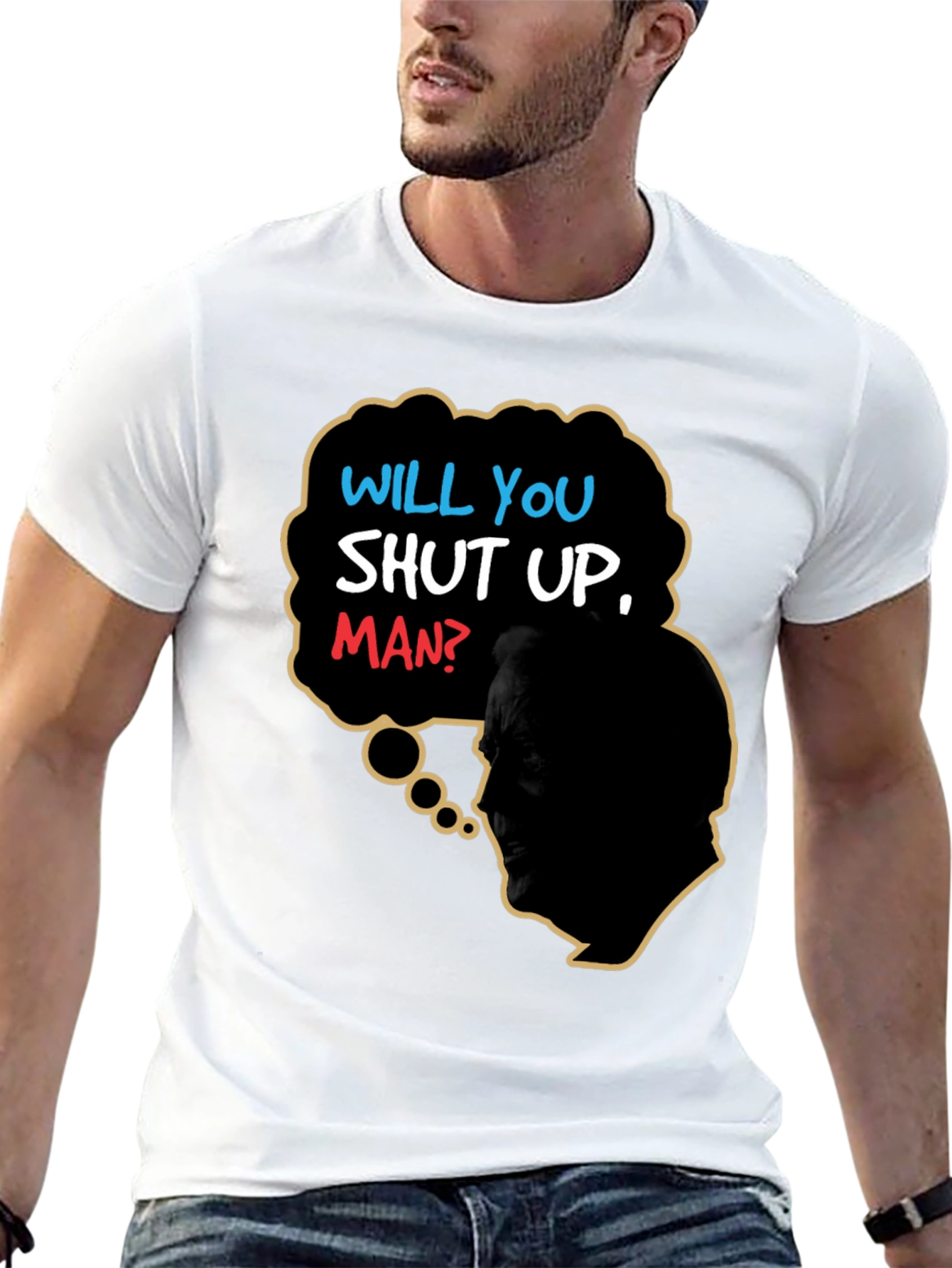 Will You Shut Up Man T-Shirt