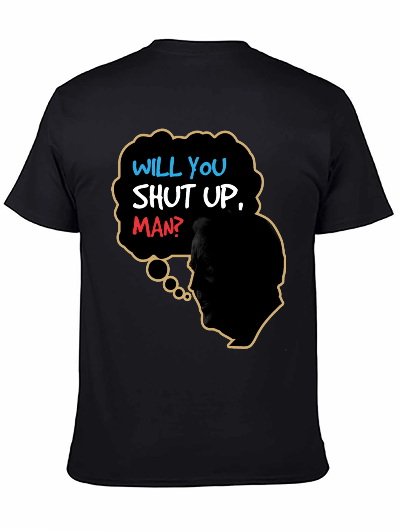 Will You Shut Up Man T-Shirt