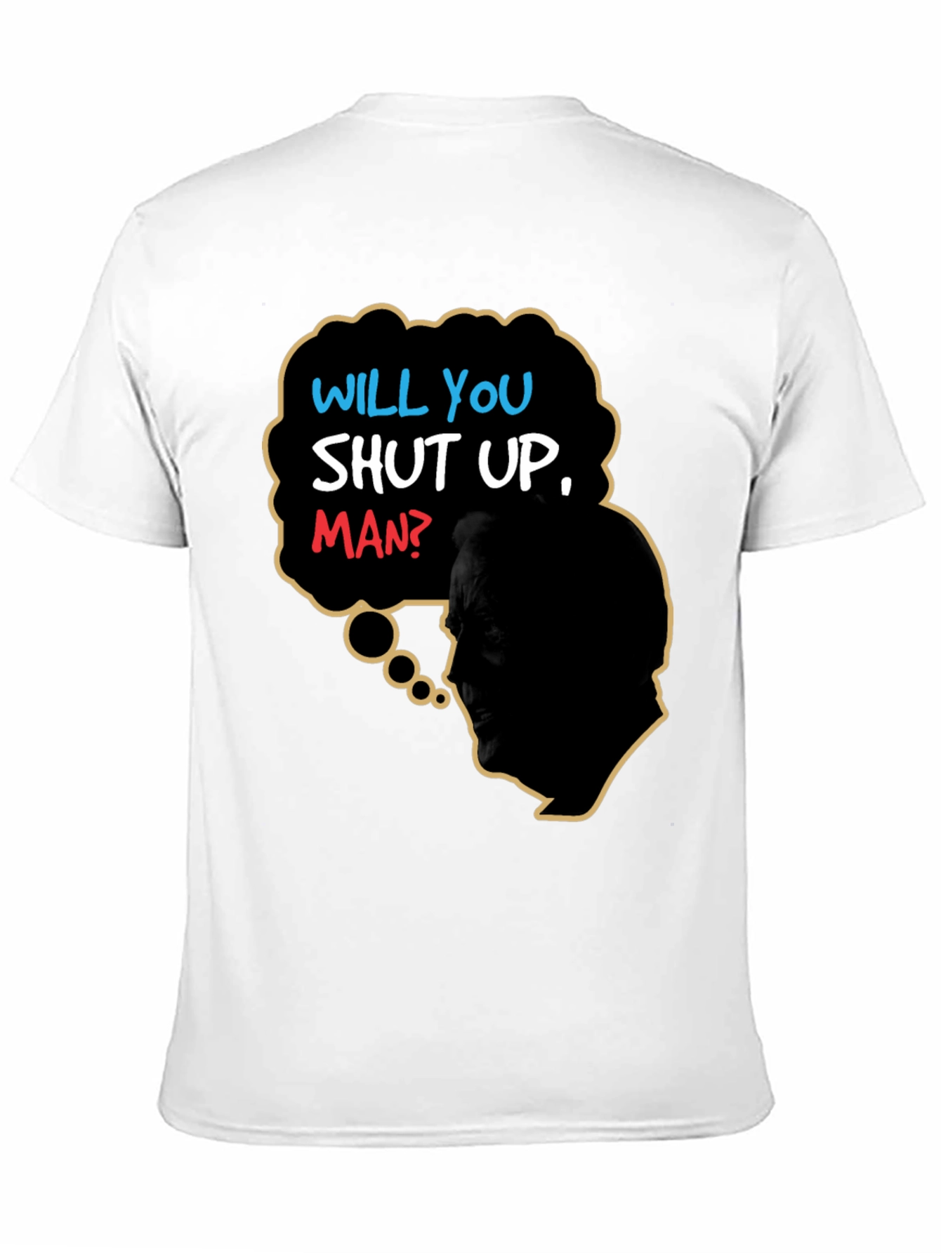 Will You Shut Up Man T-Shirt