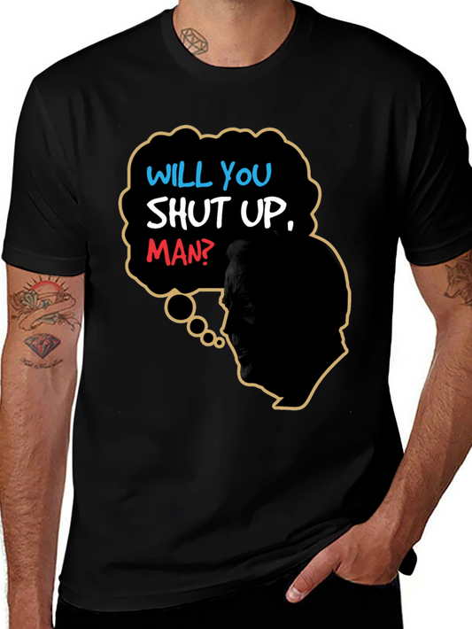 Will You Shut Up Man T-Shirt