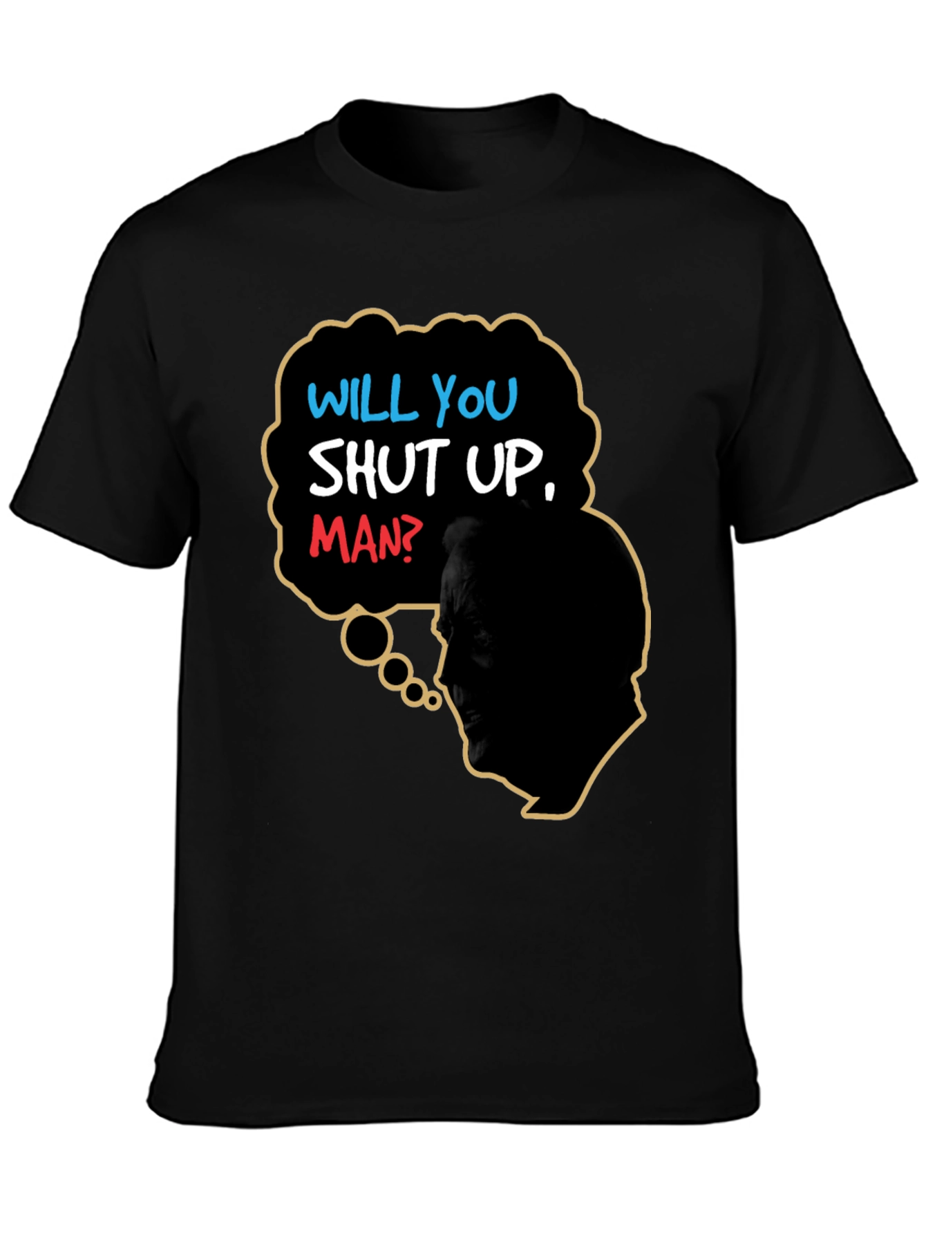 Will You Shut Up Man T-Shirt