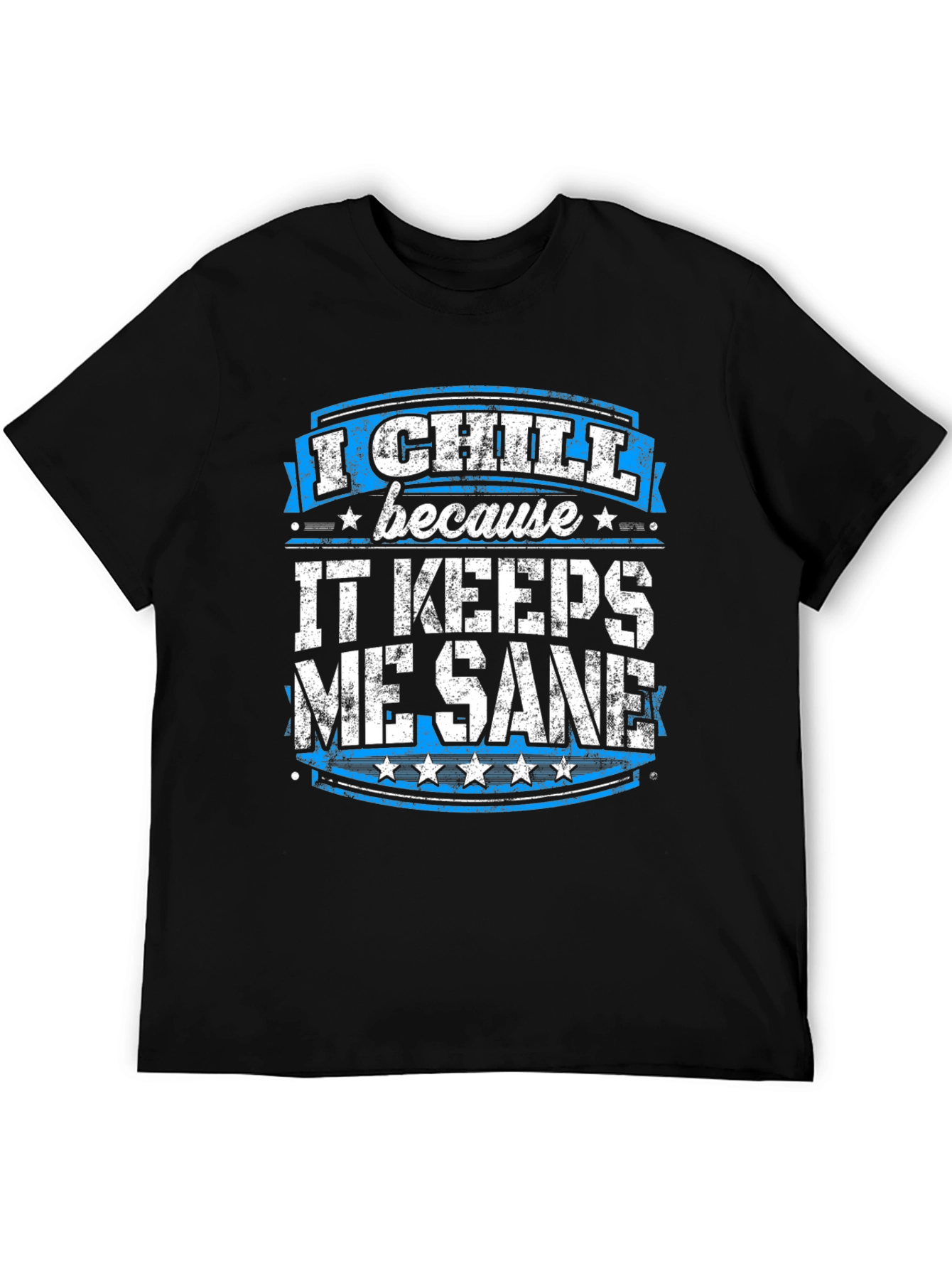 I Chill Because It Keeps Me Sane Graphic T-Shirt