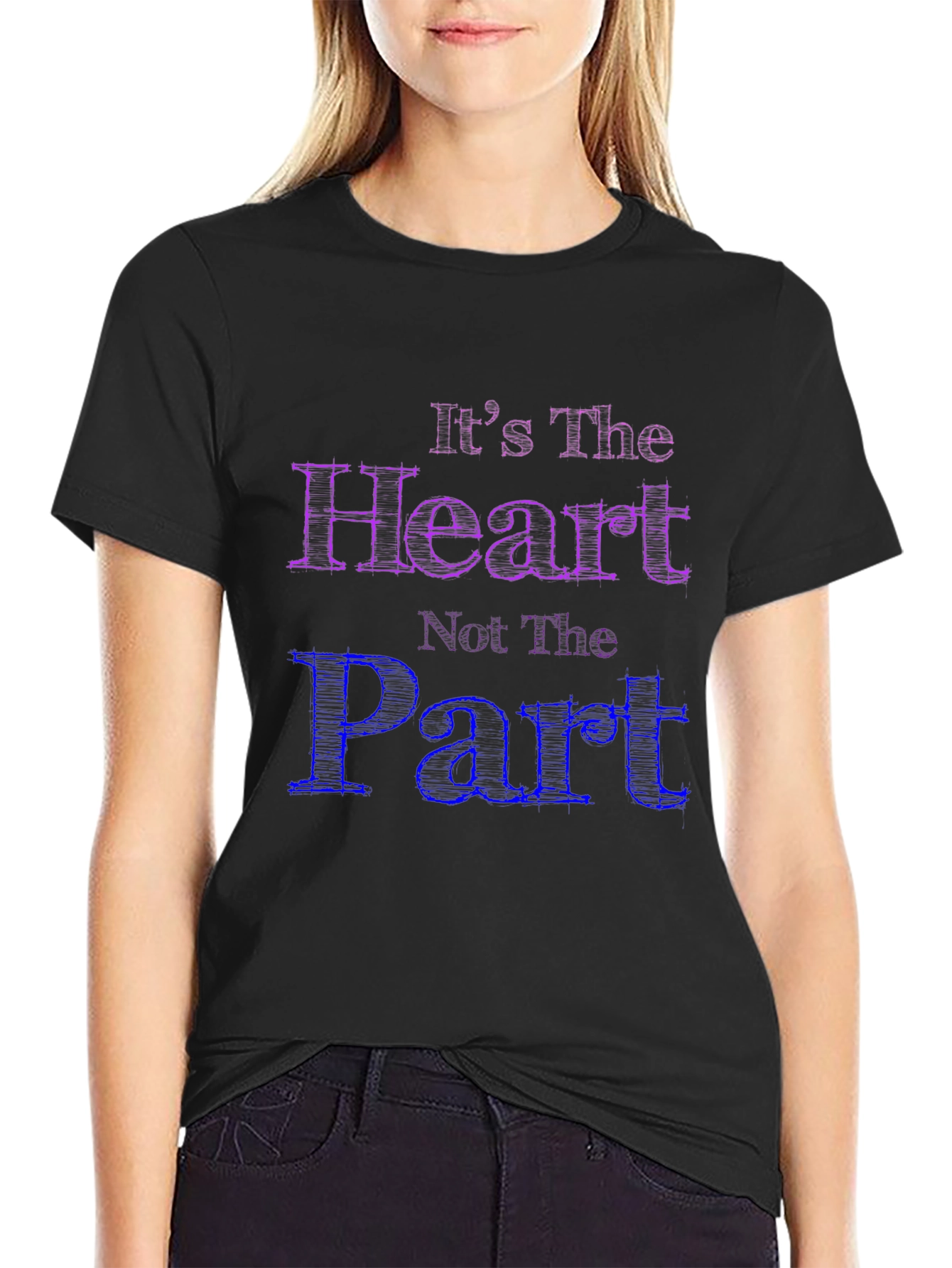 Its The Heart Not The Part T-Shirt