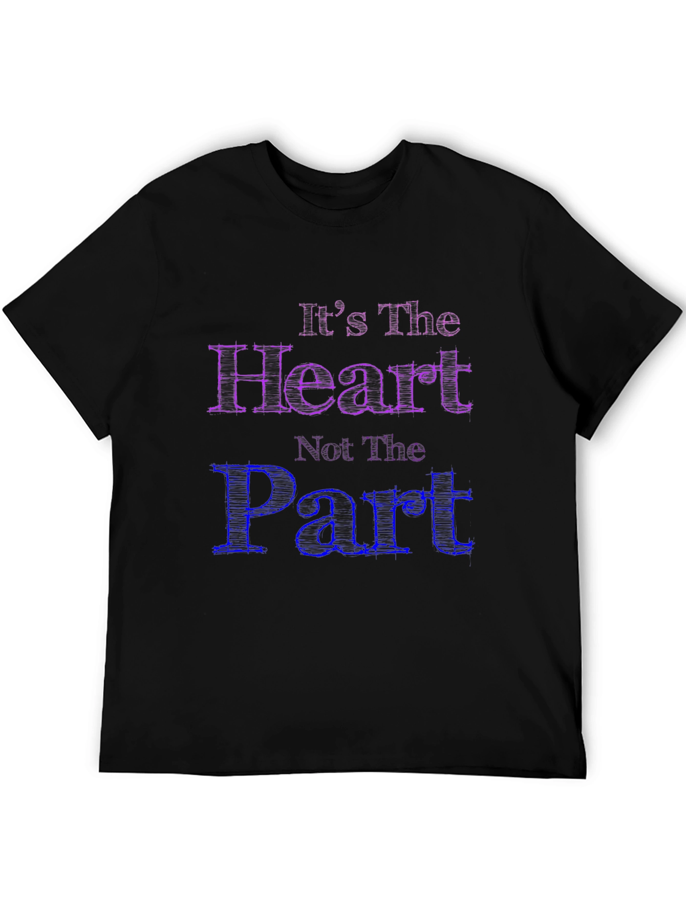 Its The Heart Not The Part T-Shirt