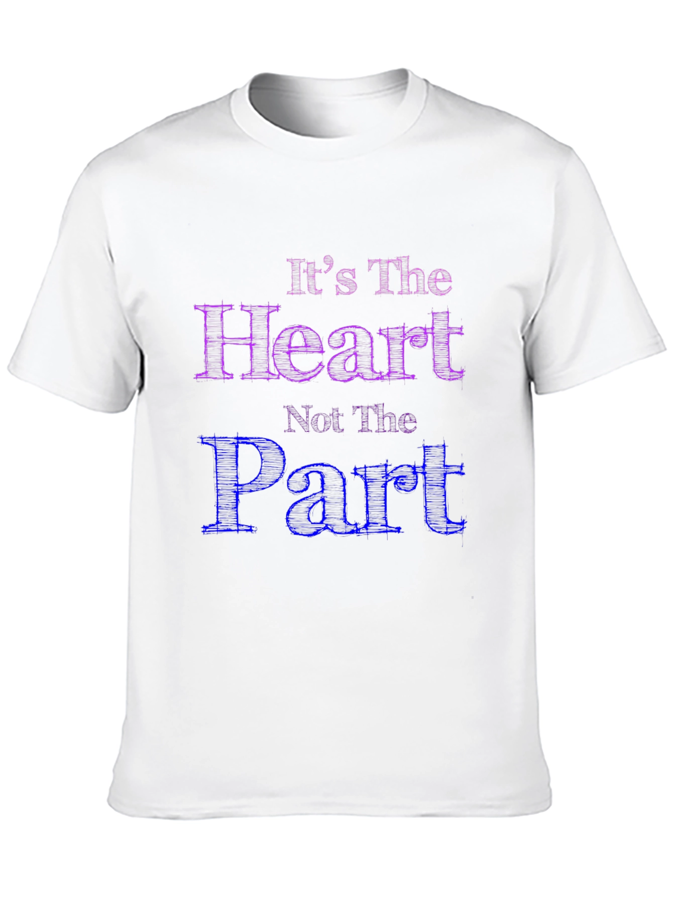 Its The Heart Not The Part T-Shirt
