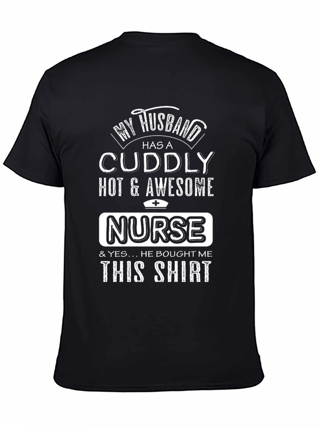 Funny Nurse Husband T-Shirt Cuddly Hot & Awesome