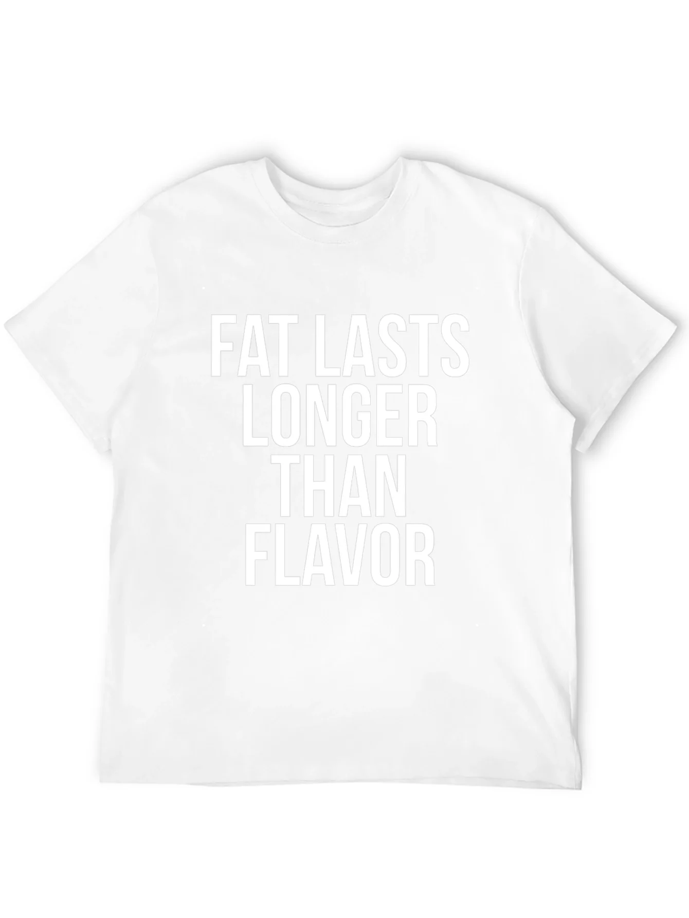 Fat Lasts Longer Than Flavor Graphic Tee