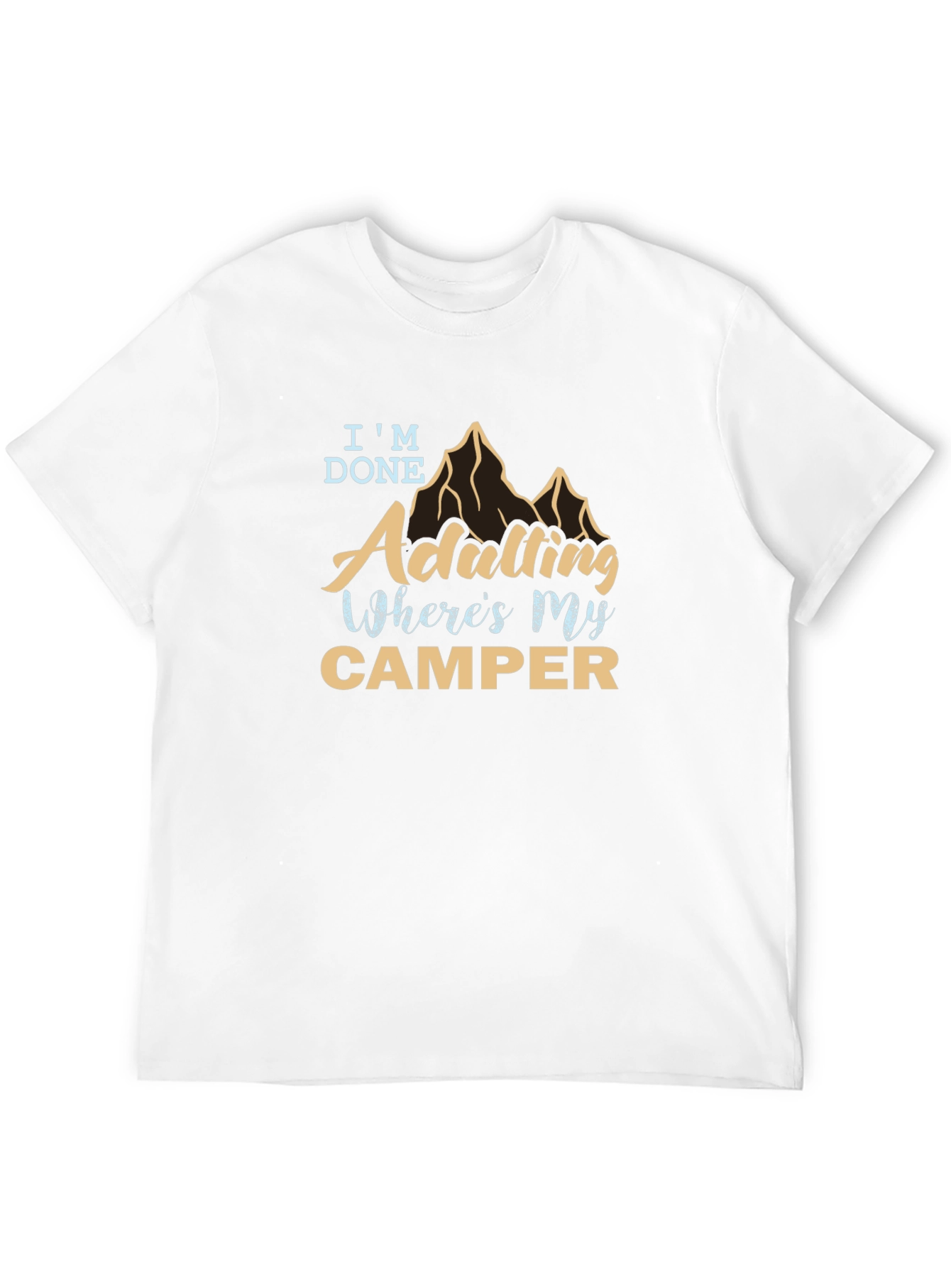 Im Done Adulting Wheres My Camper T-Shirt