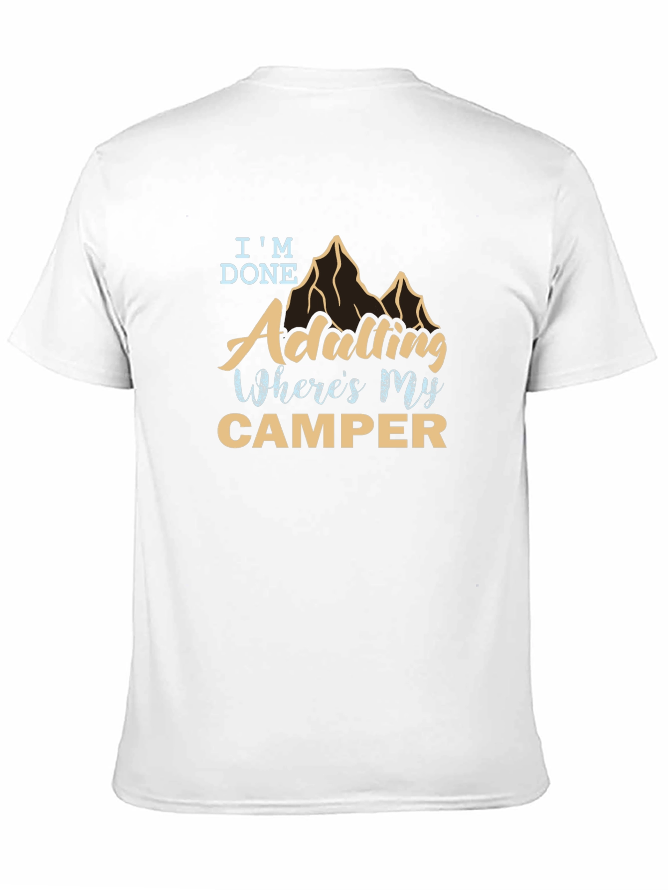 Im Done Adulting Wheres My Camper T-Shirt